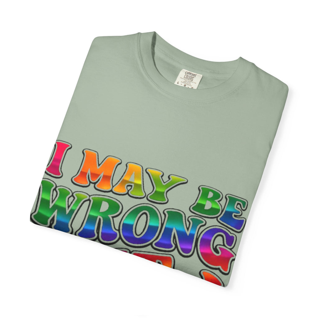 I May Be Wrong But I Doubt It T-Shirt — Funny Retro Rainbow Statement Tee