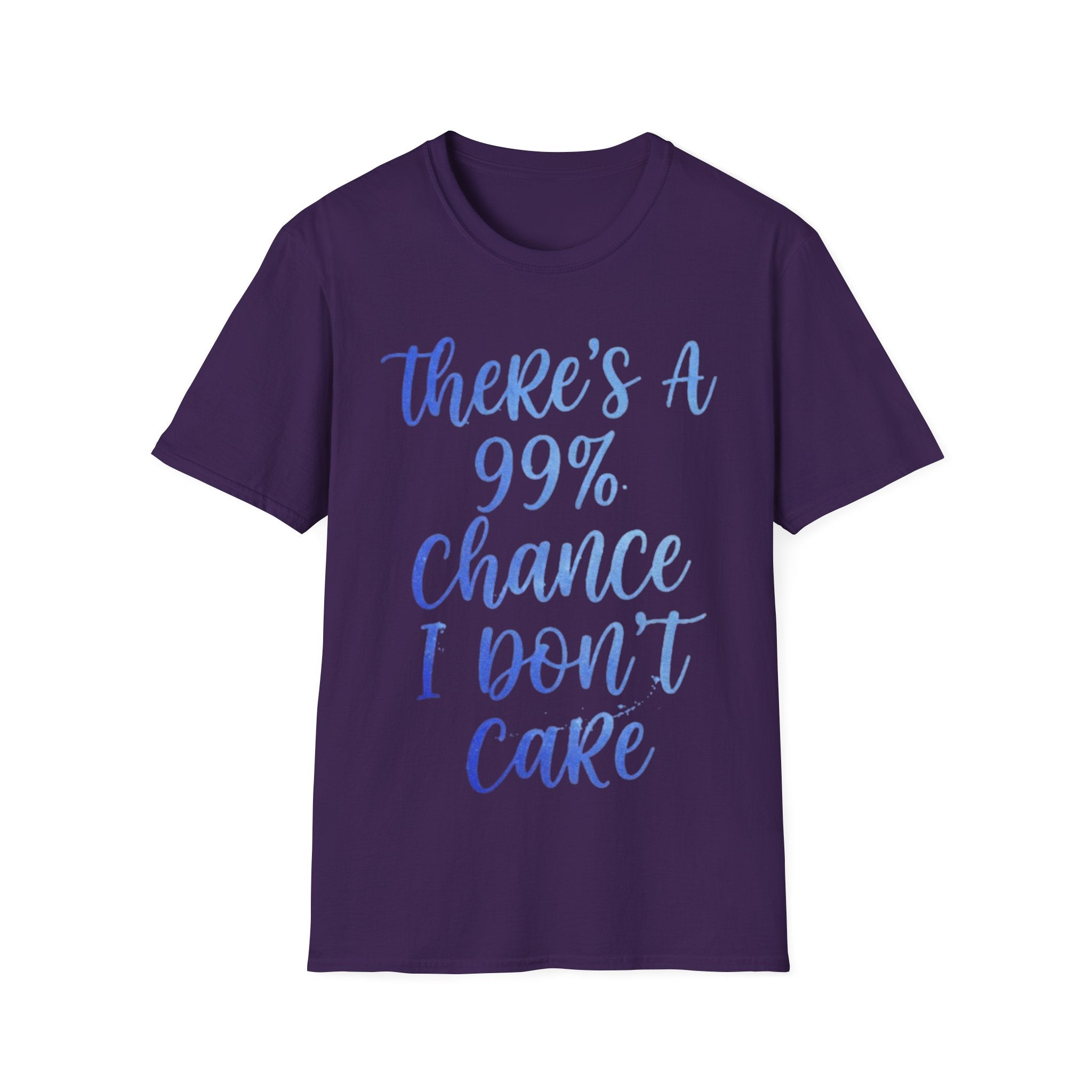 Adult T-Shirt — "There's a 99% Chance I Don't Care" Casual Graphic Tee