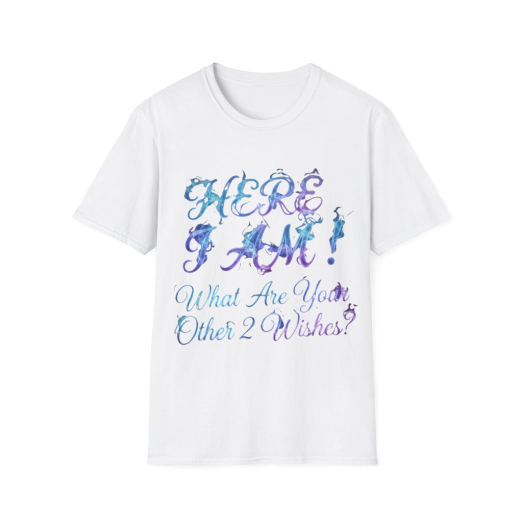 Adult T-Shirt — "Here I Am! What Are Your Other 2 Wishes?" Floral Script Graphic Tee
