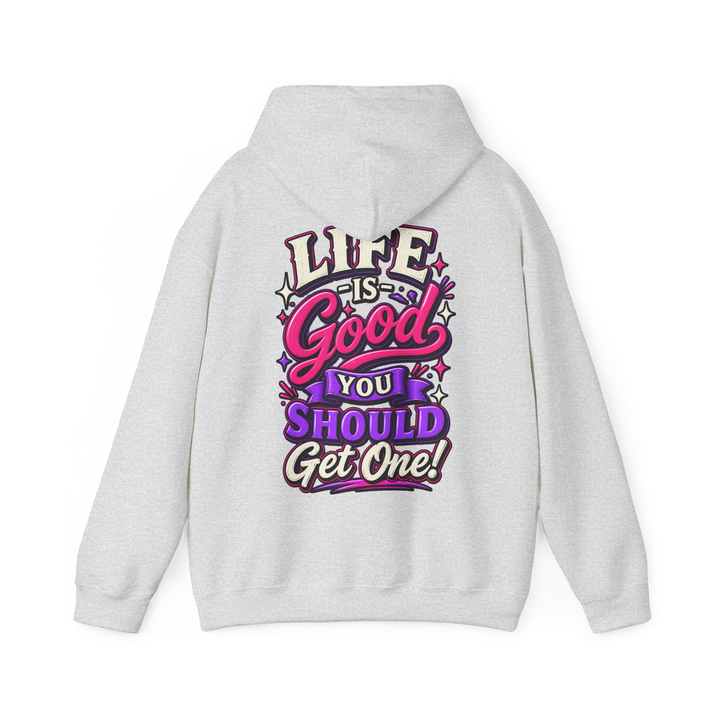 Life Is Good Adult Hoodie — "Life Is Good You Should Get One!" Graphic Pullover