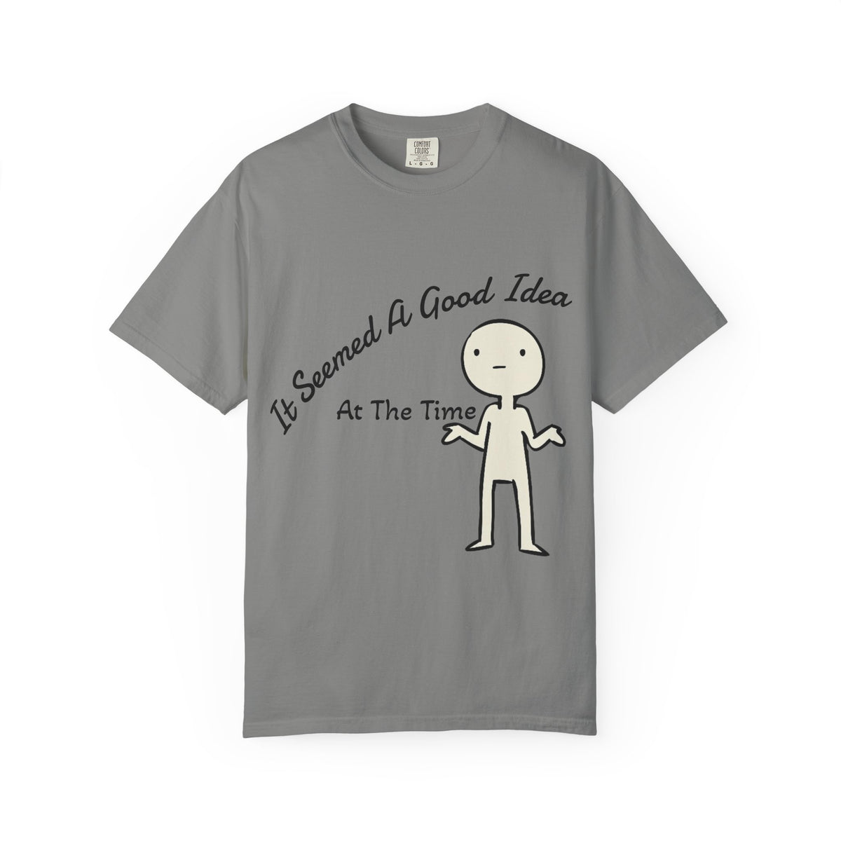 It Seemed A Good Idea At The Time Adult T-Shirt