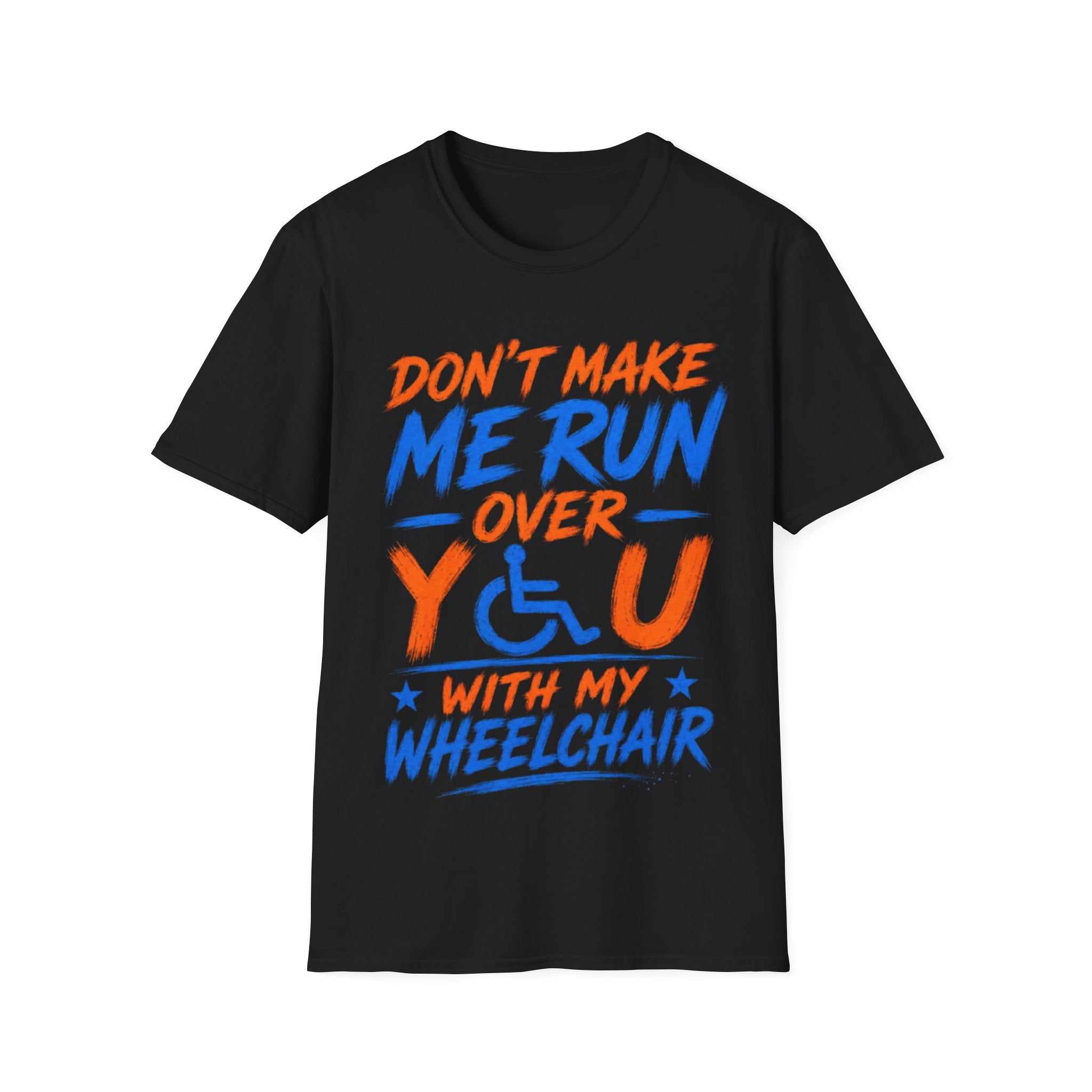 Adult T-Shirt — “Don't Make Me Run You Over With My Wheelchair” Funny Disability Pride Tee