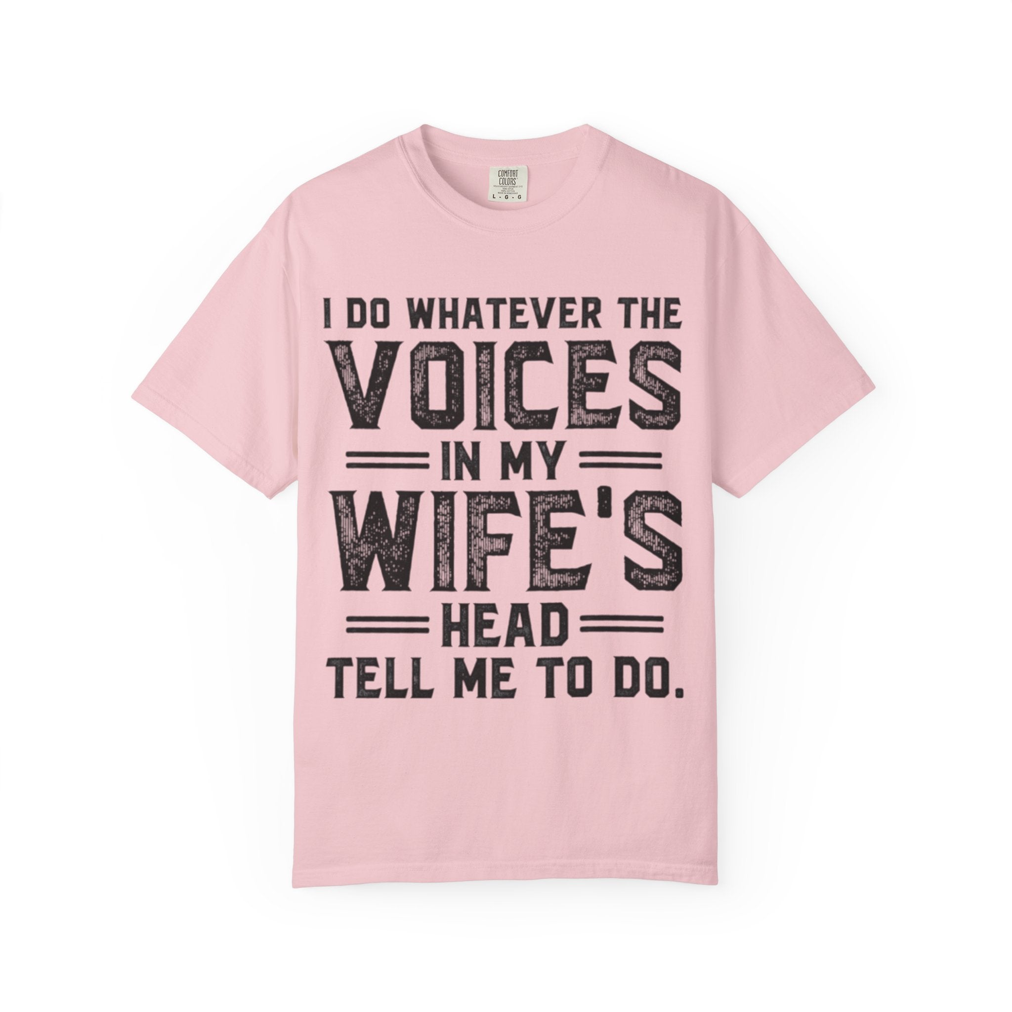 Adult T-Shirt — "I Do Whatever the Voices in My Wife's Head Tell Me to Do" Funny Husband Tee