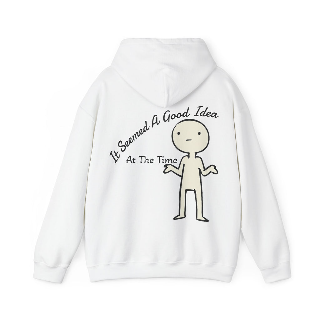 Adult Hoodie — “It Seemed A Good Idea At The Time” Funny Graphic Pullover