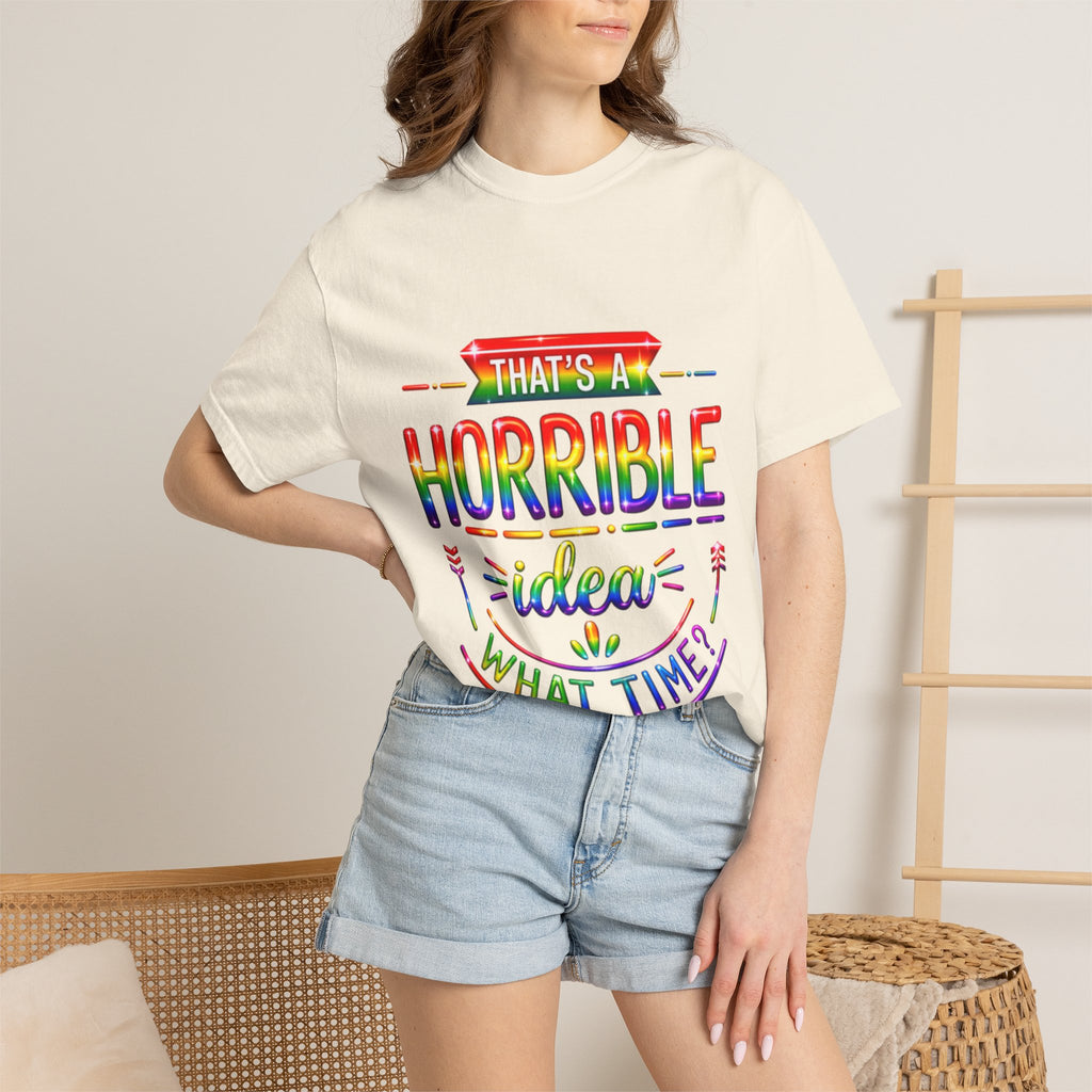 Funny Rainbow “That’s a Horrible Idea — What Time?” Adult T-Shirt