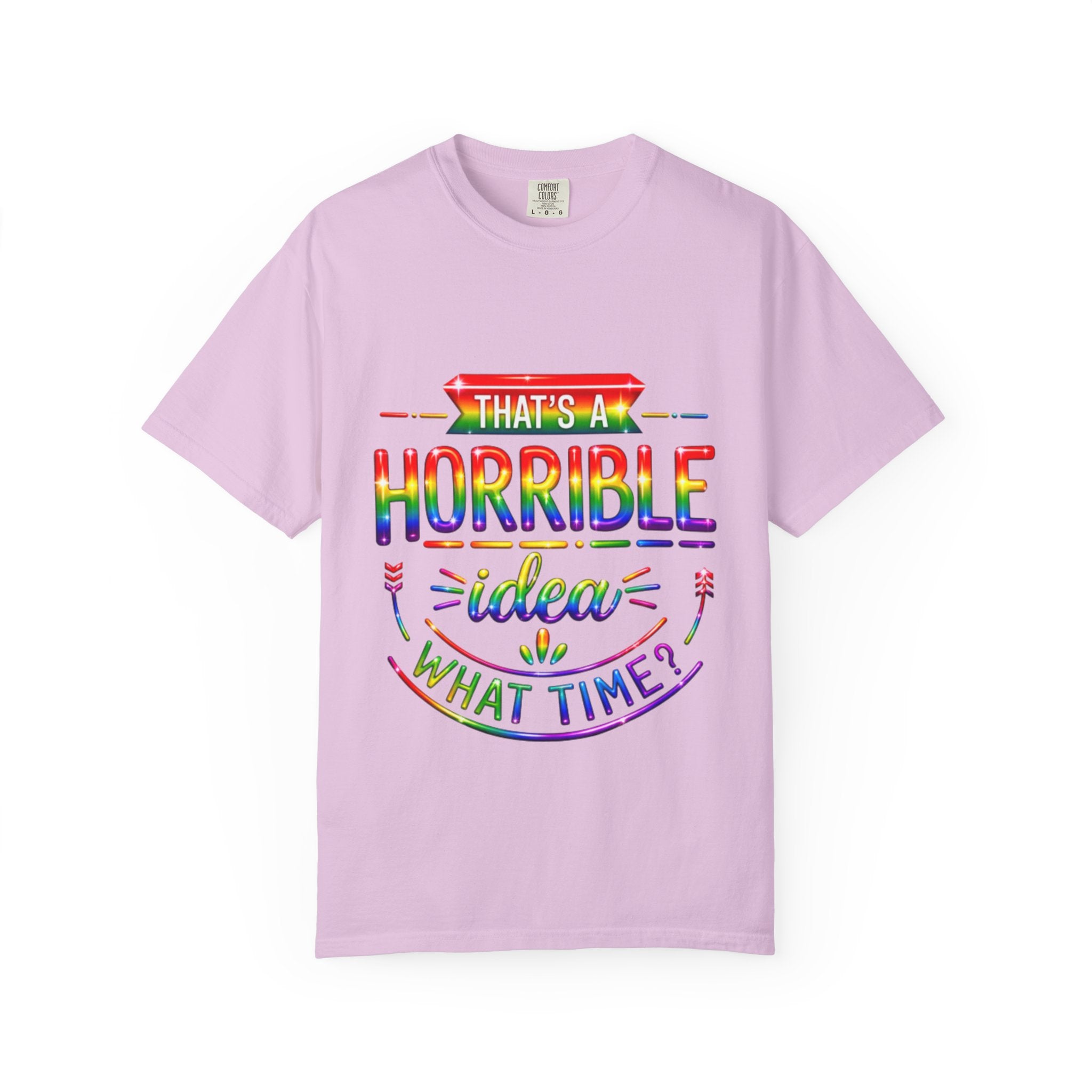 Funny Rainbow “That’s a Horrible Idea — What Time?” Adult T-Shirt