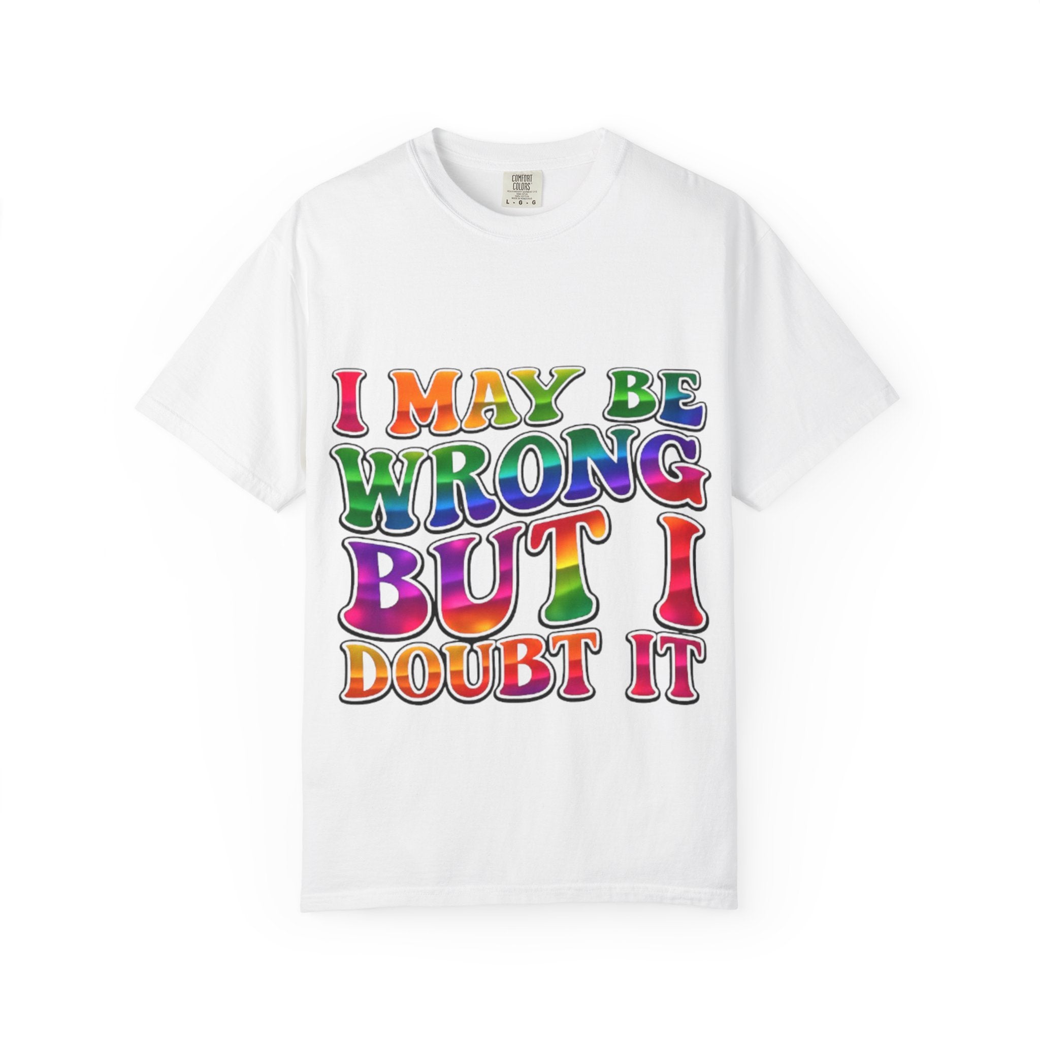 I May Be Wrong But I Doubt It T-Shirt — Funny Retro Rainbow Statement Tee