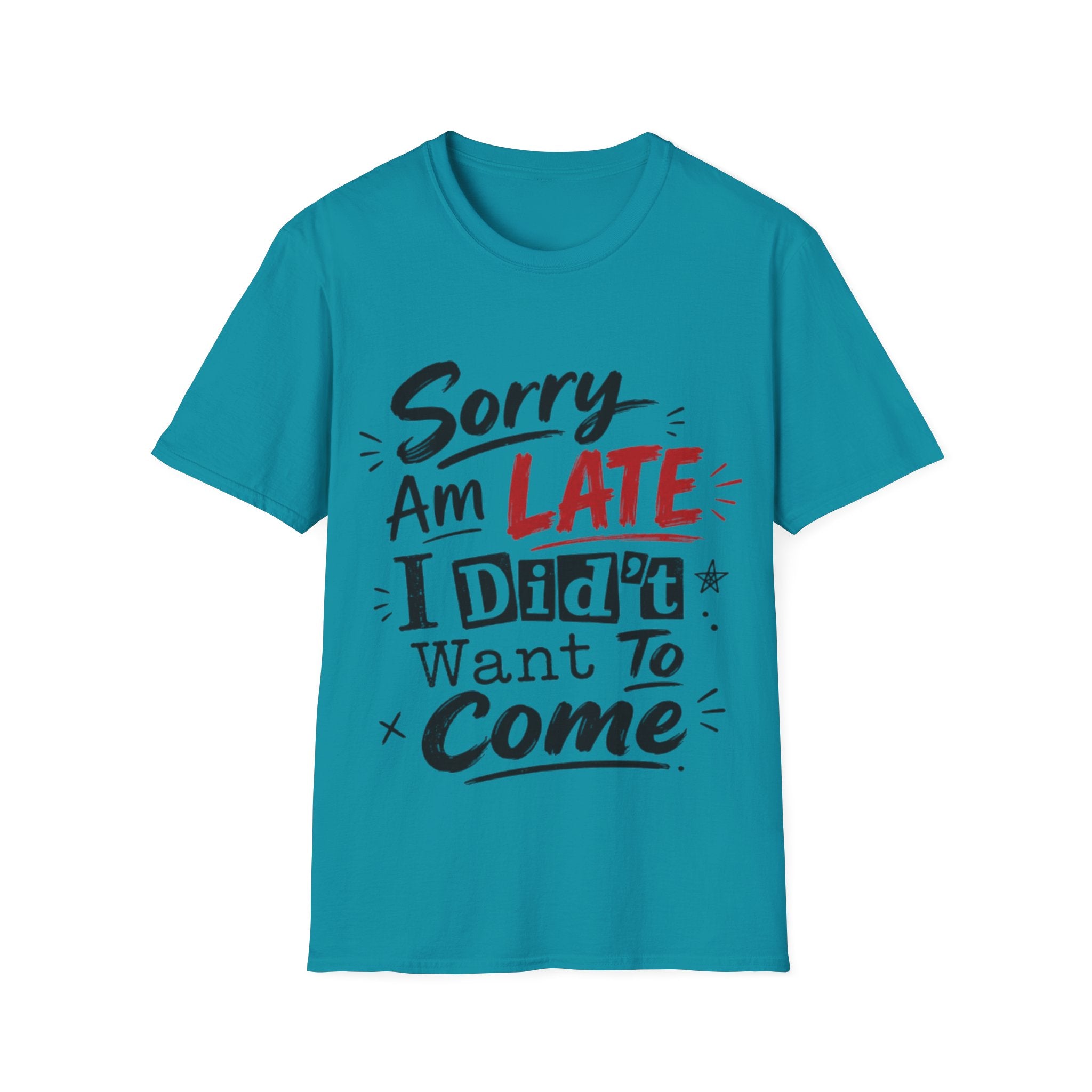 Sorry I’m Late Adult T-Shirt — Funny Graphic Tee ('Sorry Am Late I Didn’t Want To Come')