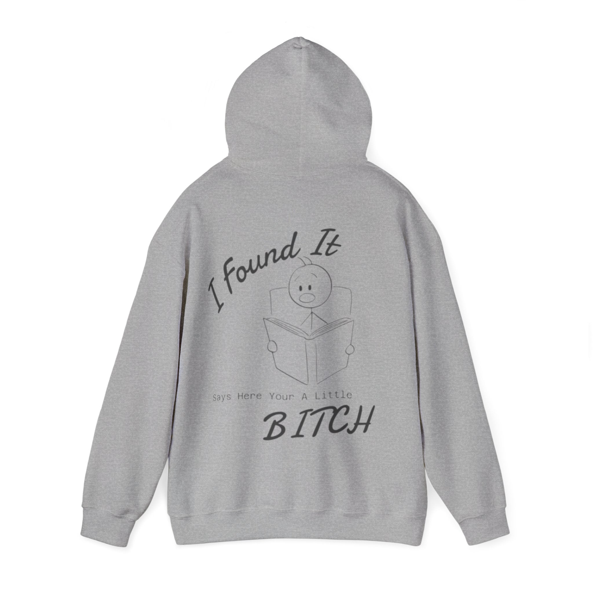 I Found It Adult Hoodie — Funny "Say Here Your A Little Bitch" Graphic Hooded Sweatshirt