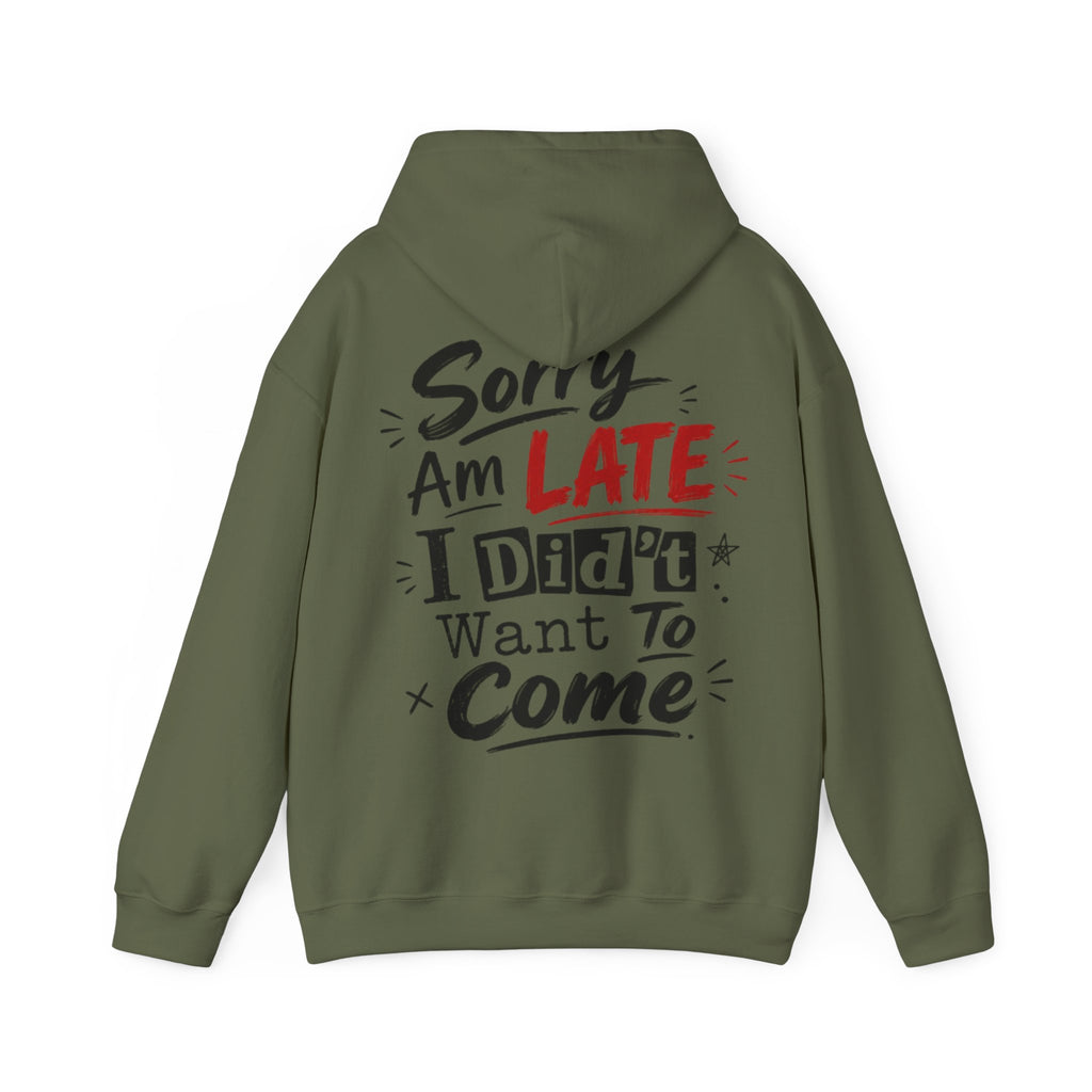Sorry I’m Late Adult Hoodie — “I Didn’t Want To Come” Funny Graphic Pullover
