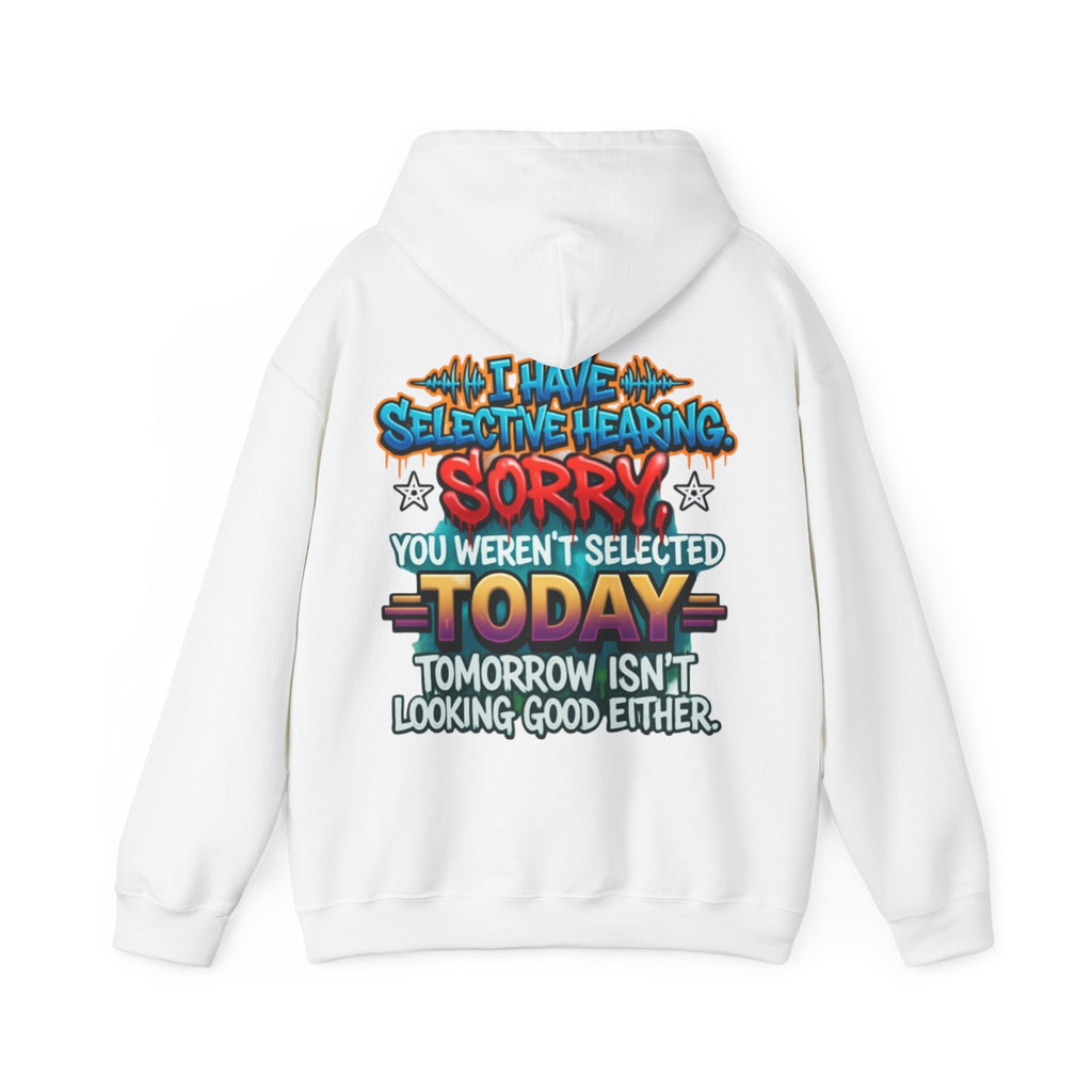 Adult Hoodie — "I Have Selective Hearing, Sorry You Weren’t Selected Today" Graphic Hoodie