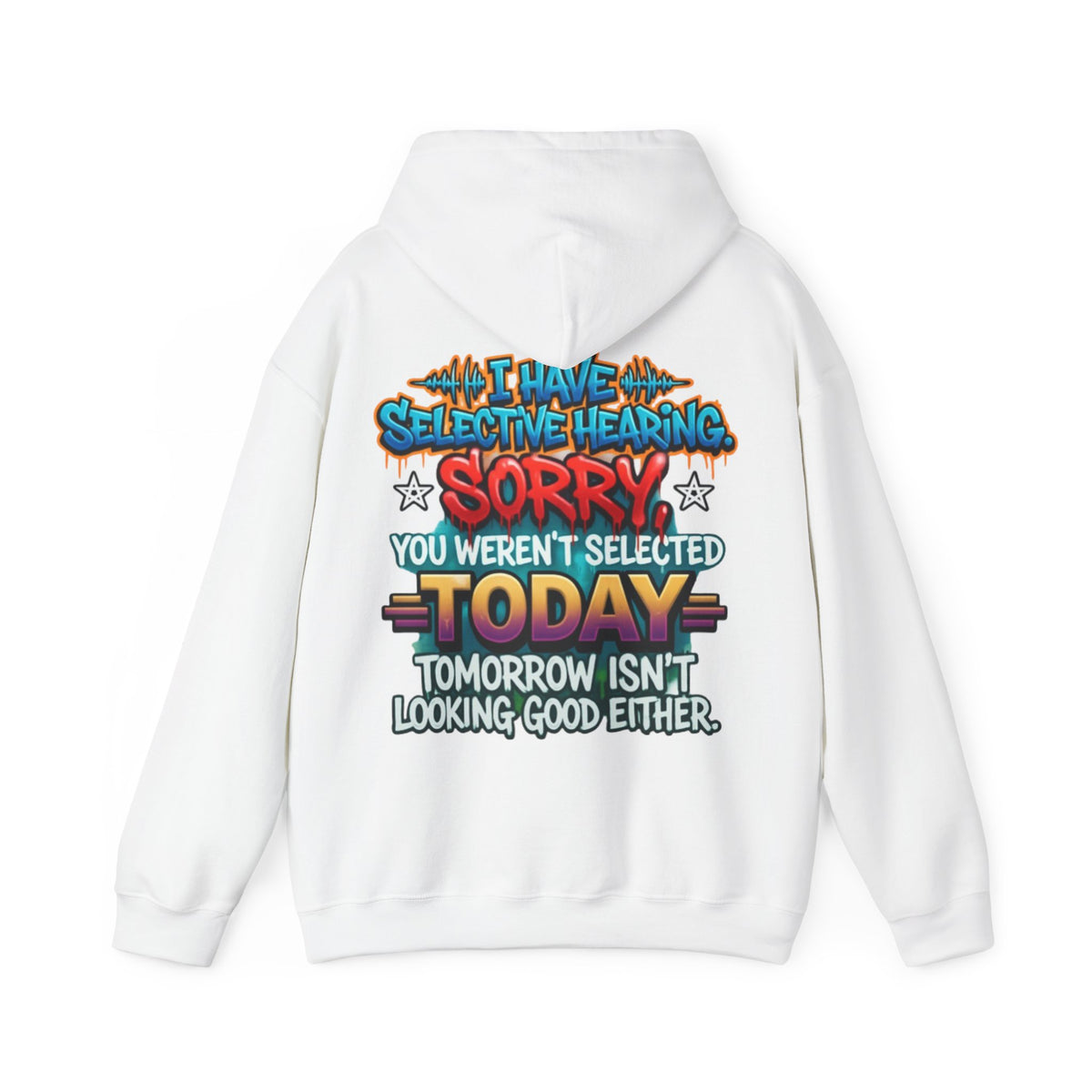 Adult Hoodie — "I Have Selective Hearing, Sorry You Weren’t Selected Today" Graphic Hoodie
