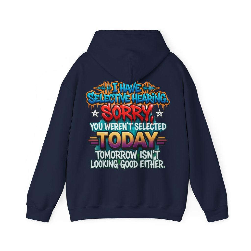 Adult Hoodie — "I Have Selective Hearing, Sorry You Weren’t Selected Today" Graphic Hoodie