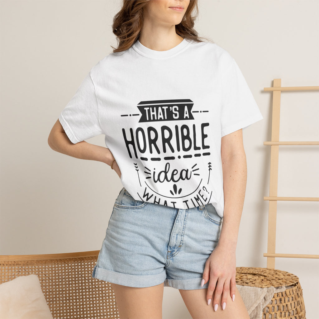 That’s a Horrible Idea T‑Shirt — Funny Quote Graphic Adult Tee