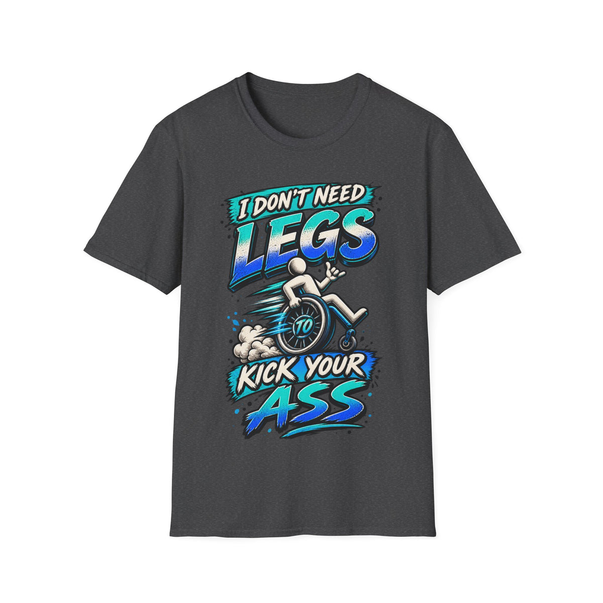 I Don't Need Legs to Kick Your Ass Adult T-Shirt — Funny Wheelchair Disability Pride Tee