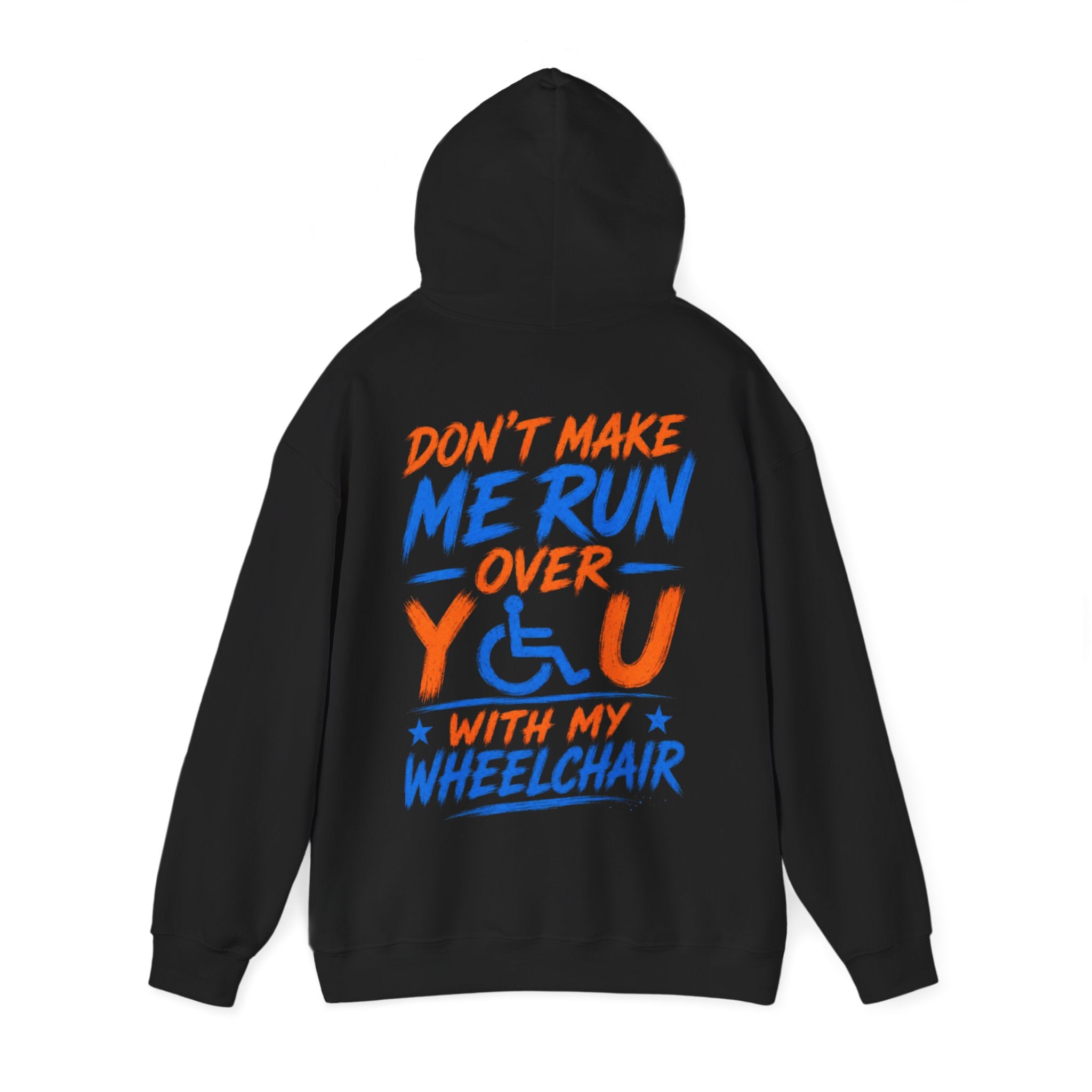 Wheelchair Humor Adult Hoodie - "Don't Make Me Run Over You With My Wheelchair" Back Print