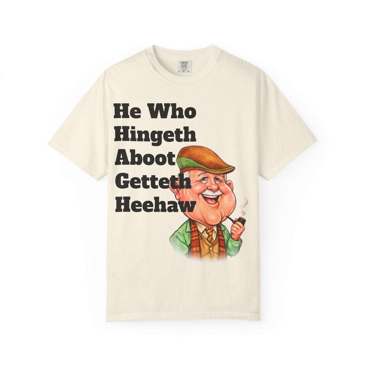 Funny Country Saying Adult T-Shirt — "He Who Hingeth Aboot Getteth Heehaw" with Cheeky Grandpa Illustration