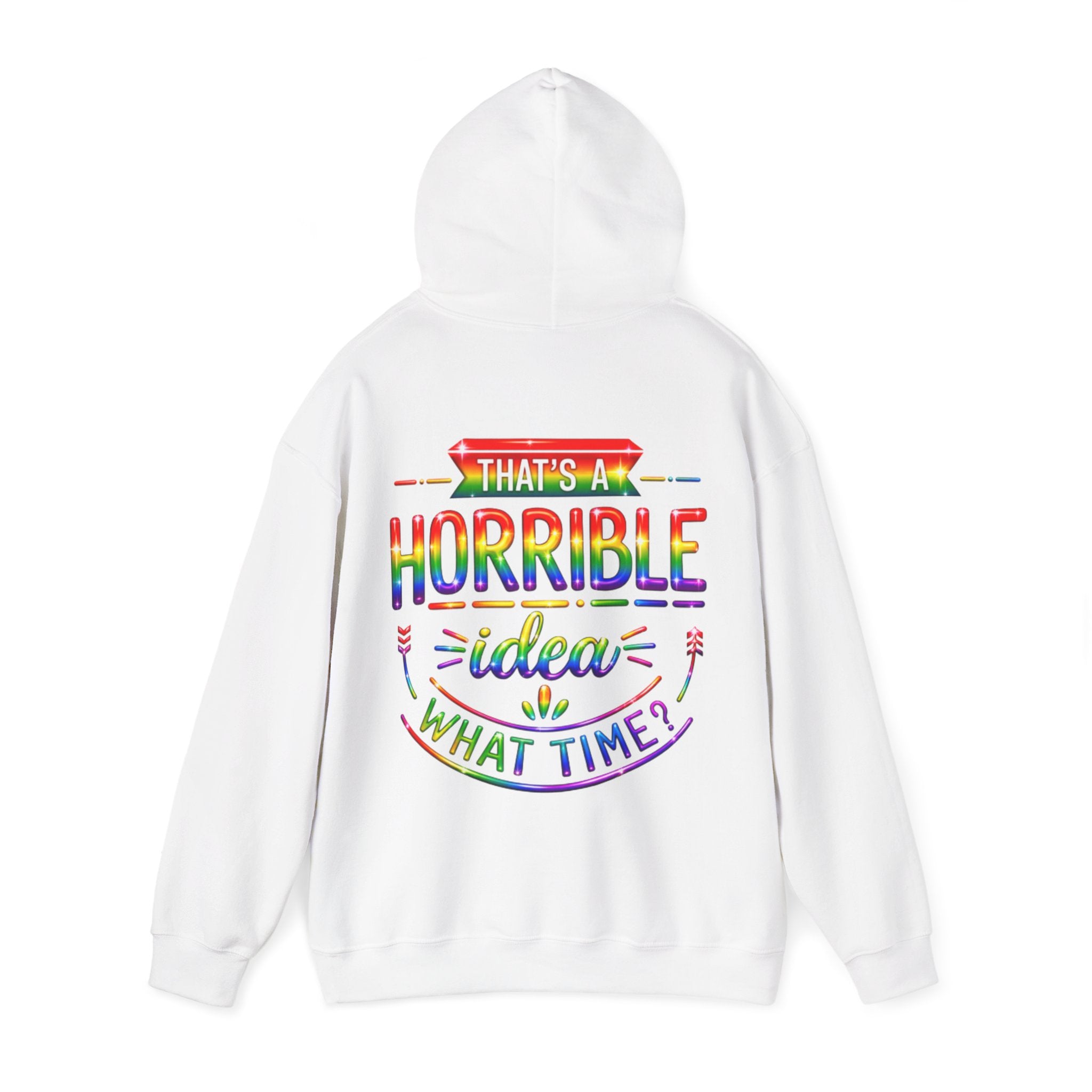 Hoodie — "That's a Horrible Idea, What Time?" Colorful Rainbow Graphic Hoodie