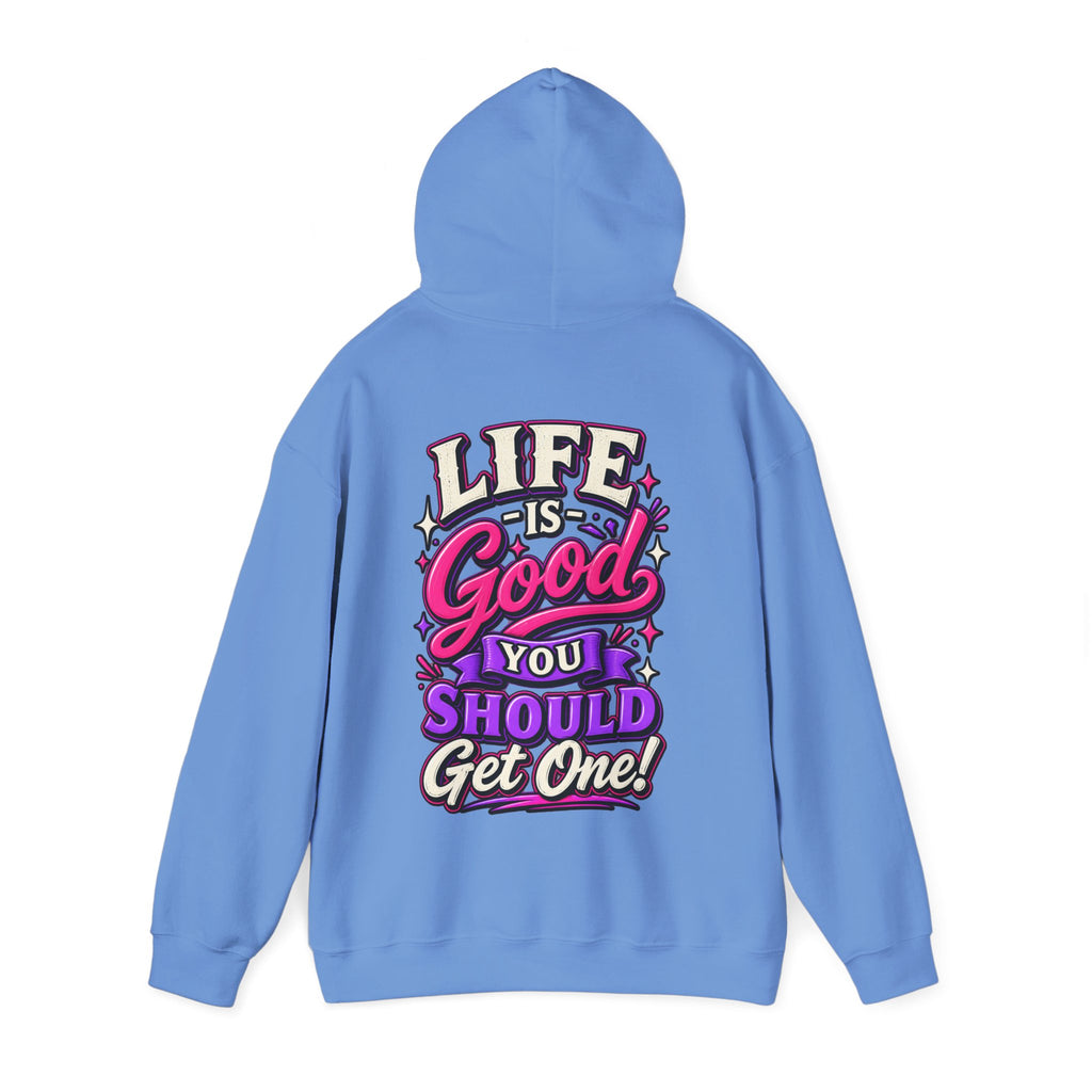 Life Is Good Adult Hoodie — "Life Is Good You Should Get One!" Graphic Pullover