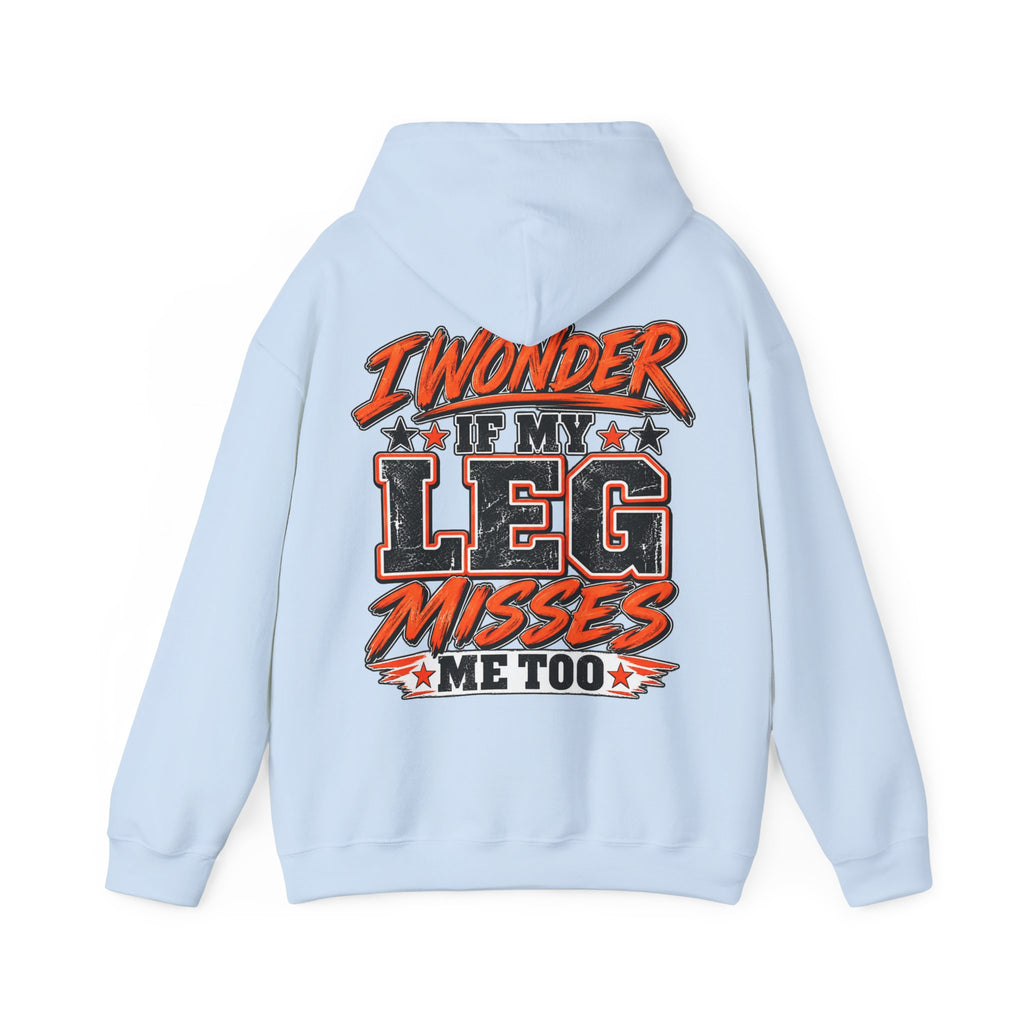 Funny Adult Hoodie — "I Wonder If My Leg Misses Me Too" Graphic Pullover