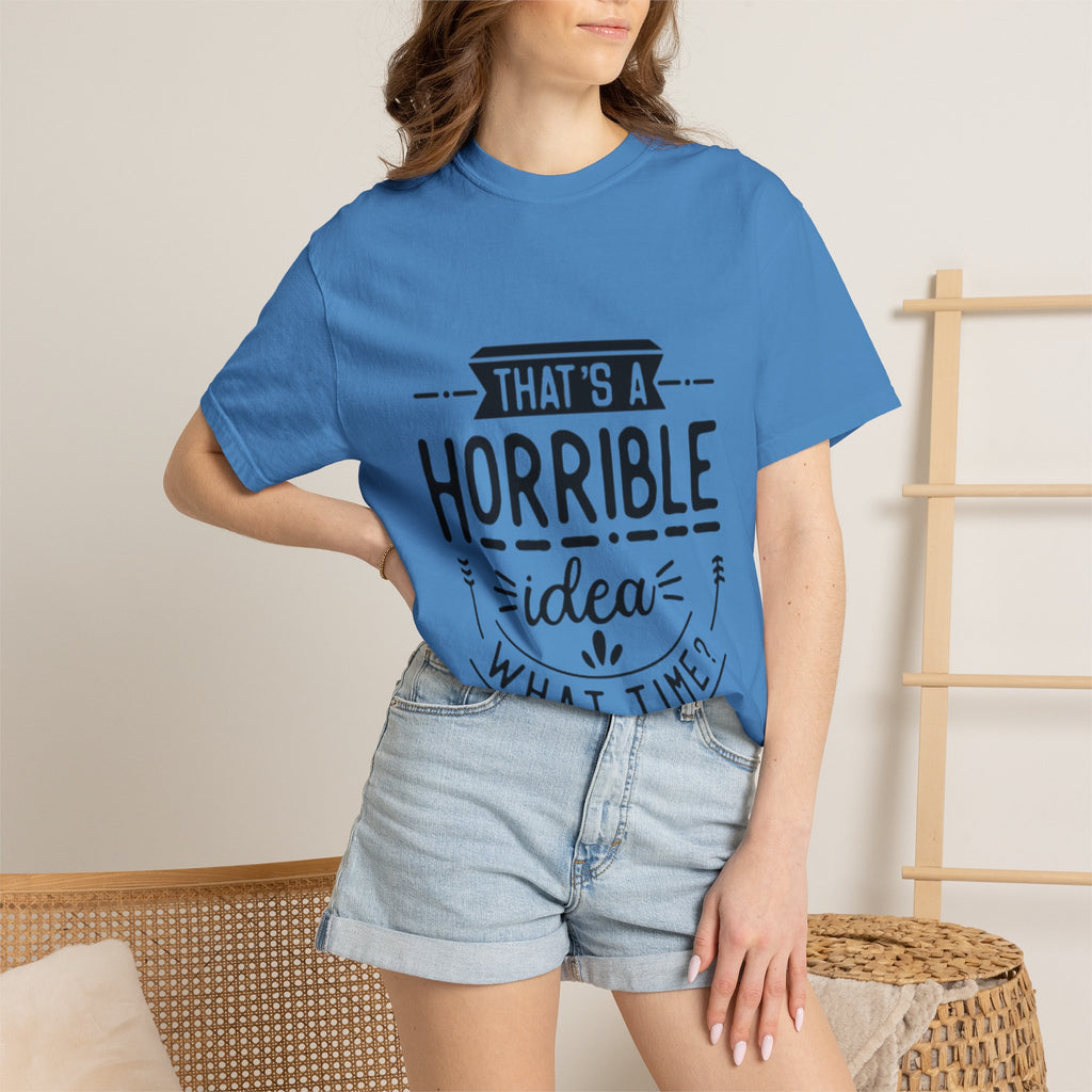 That’s a Horrible Idea T‑Shirt — Funny Quote Graphic Adult Tee