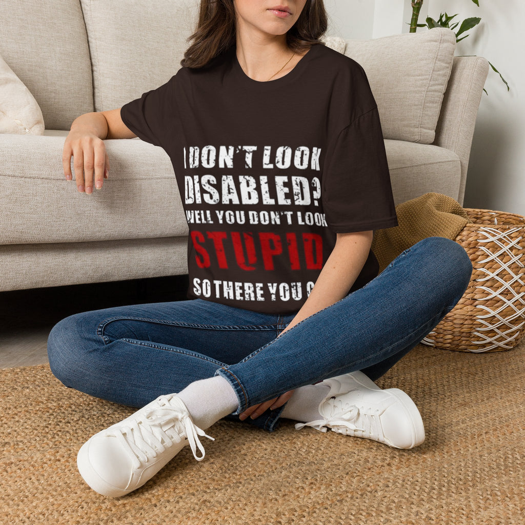 Adult T-Shirt — "Don't Look Disabled? Well You Don't Look Stupid So There You Go" Empowerment Tee