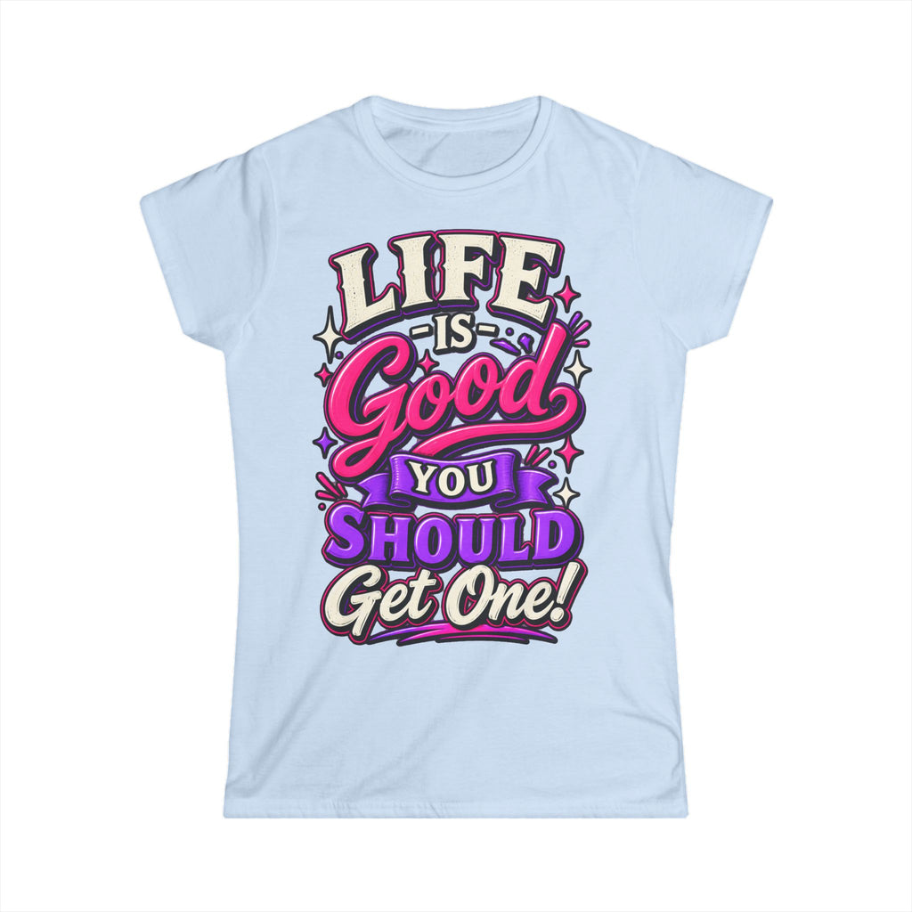 Women’s Adult T‑Shirt - Life is good you should get one