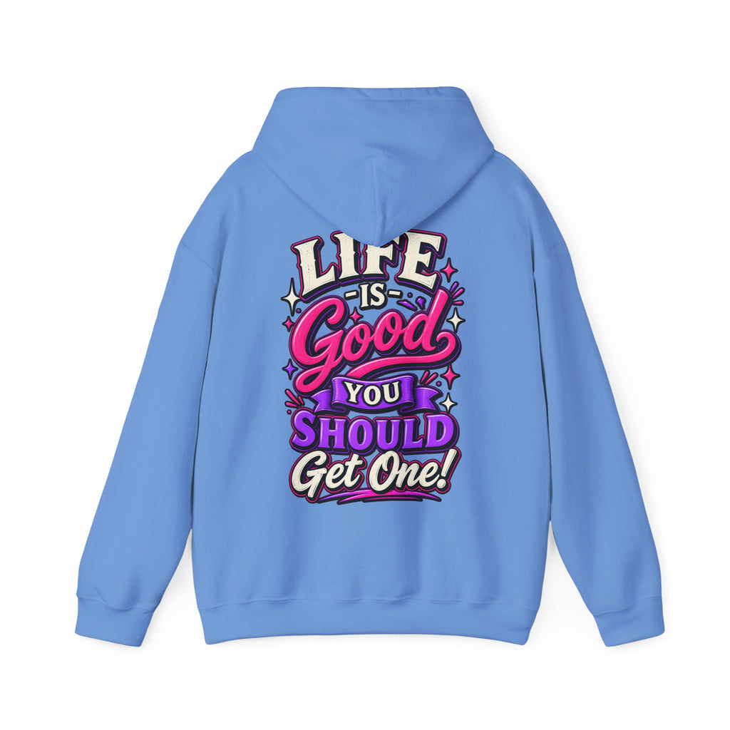 Life Is Good Adult Hoodie — "Life Is Good You Should Get One!" Graphic Pullover