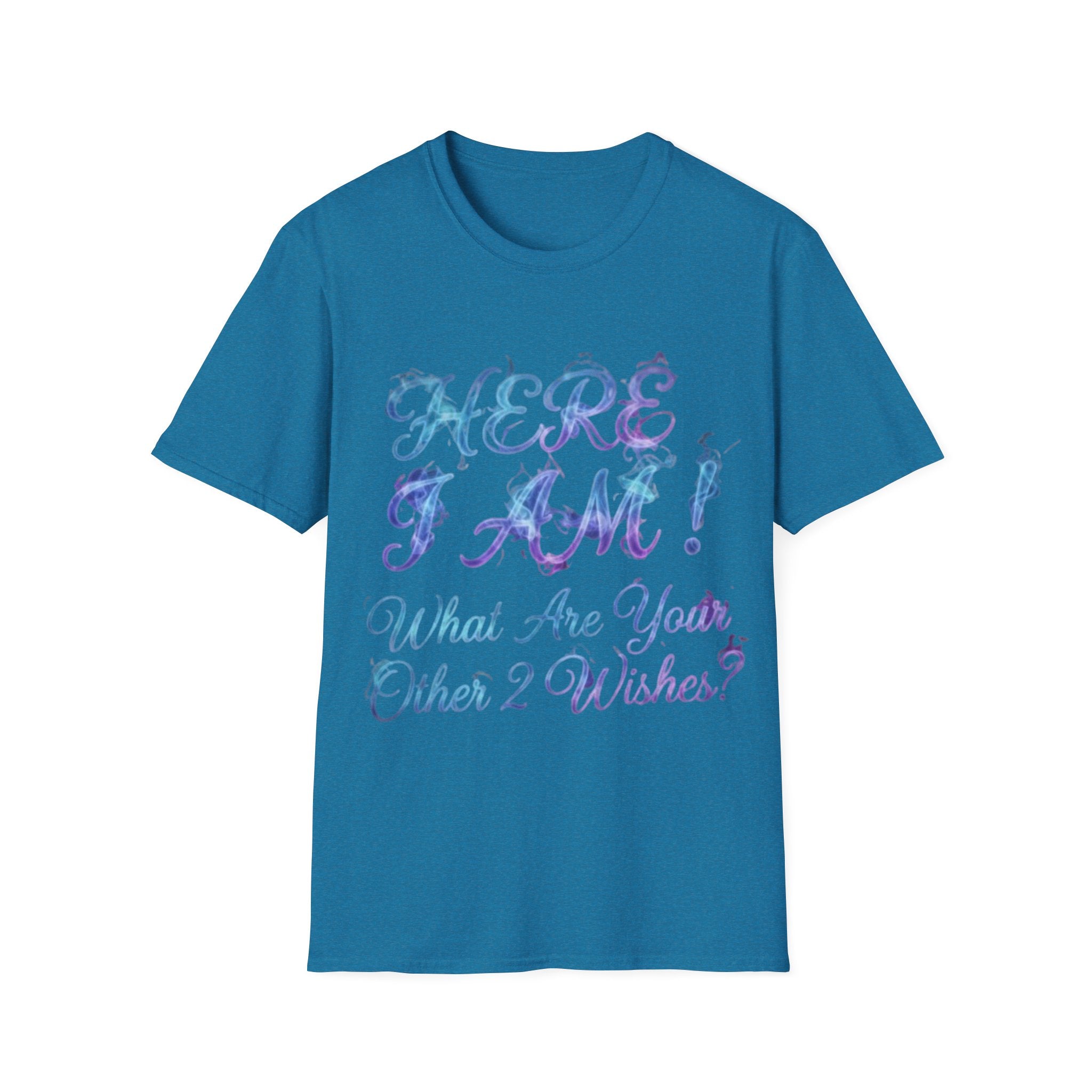 Adult T-Shirt — "Here I Am! What Are Your Other 2 Wishes?" Floral Script Graphic Tee