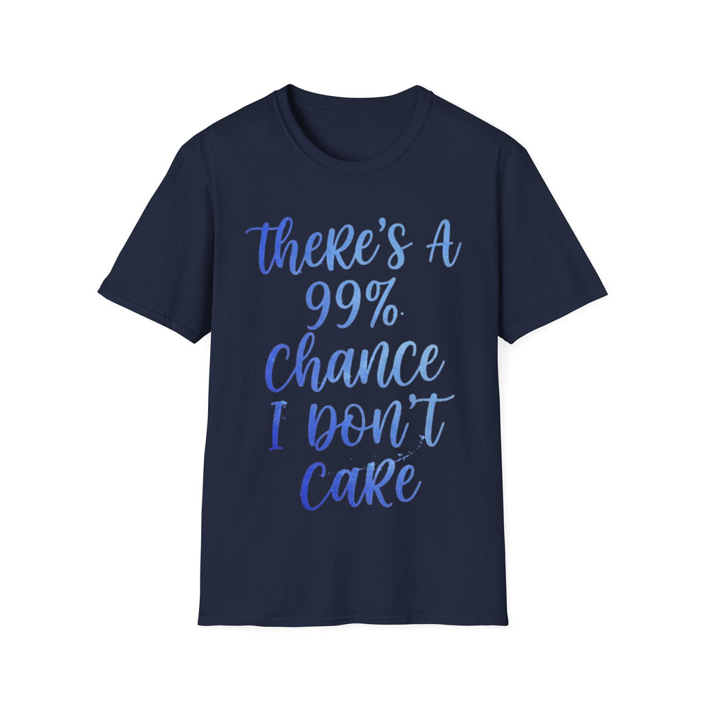 Adult T-Shirt — "There's a 99% Chance I Don't Care" Casual Graphic Tee