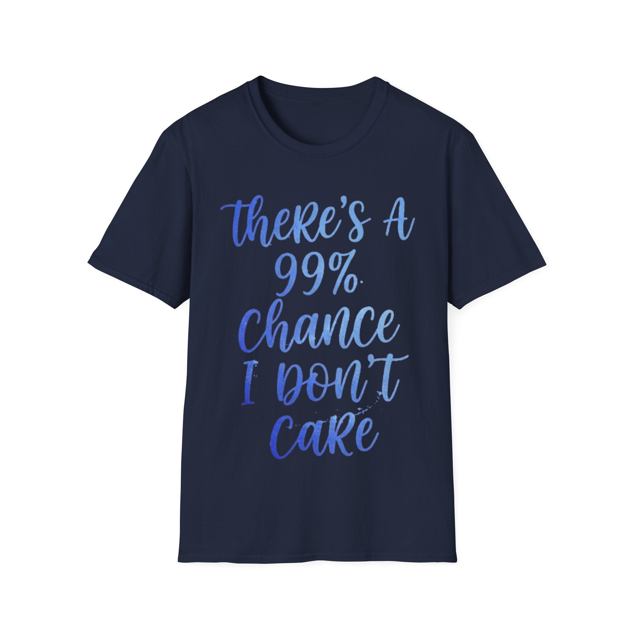 Adult T-Shirt — "There's a 99% Chance I Don't Care" Casual Graphic Tee