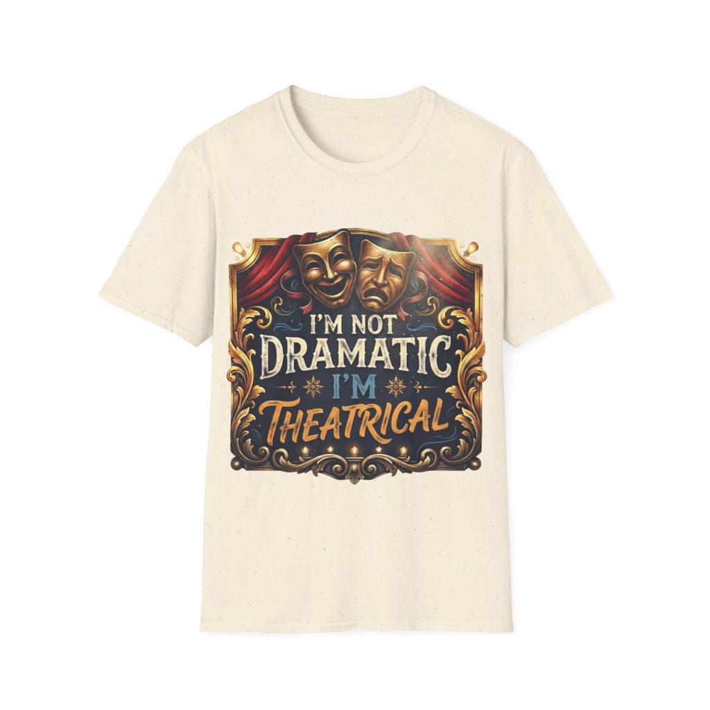 Theatrical Drama Mask Adult T‑Shirt — "I'm Not Dramatic I'm Theatrical" Graphic Tee