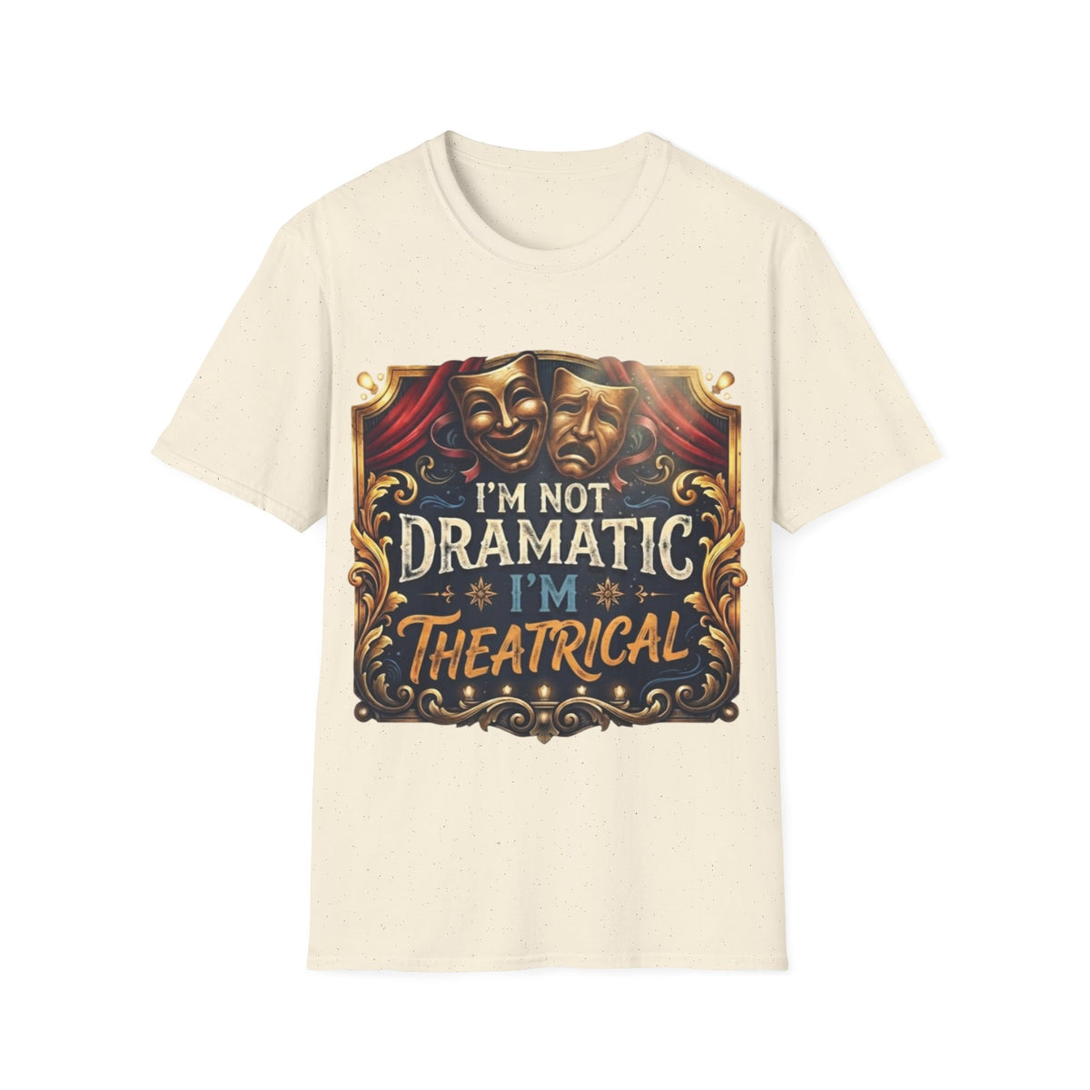 Theatrical Drama Mask Adult T‑Shirt — "I'm Not Dramatic I'm Theatrical" Graphic Tee