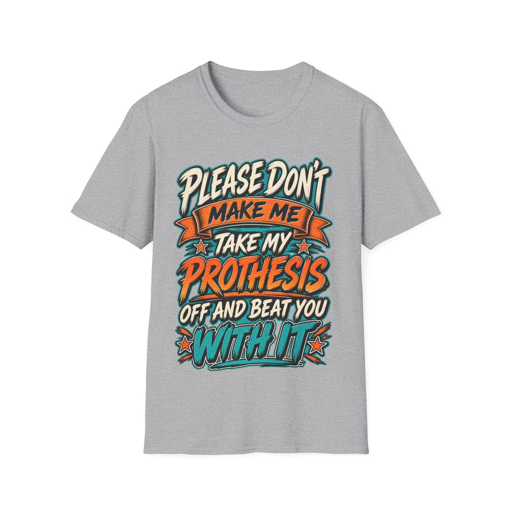 Please Don’t Make Me Take My Prosthesis Adult T-Shirt
