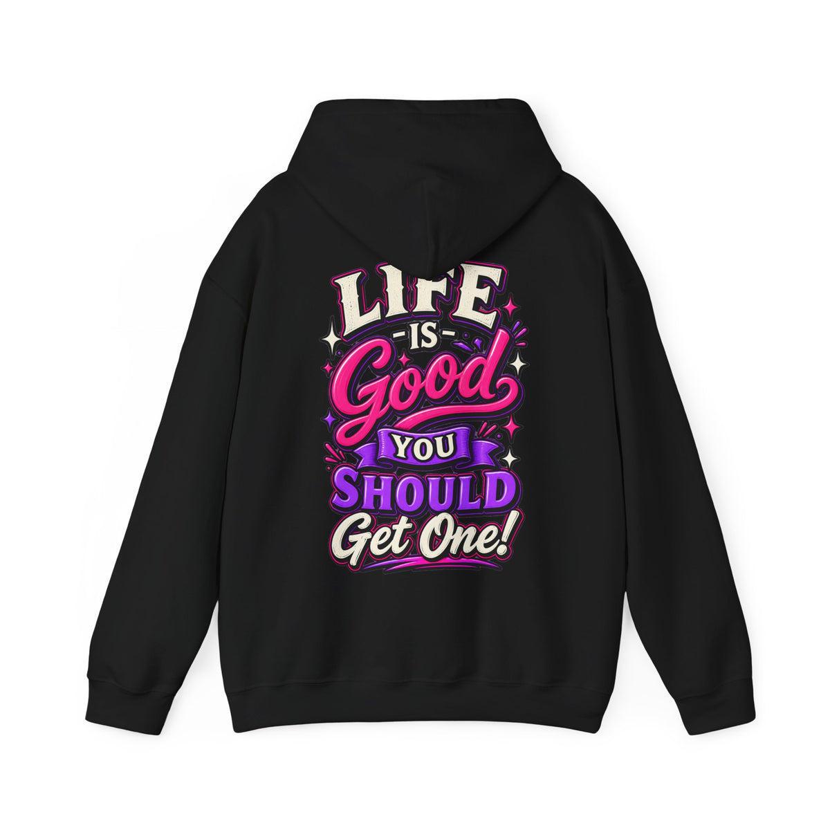 Life Is Good Adult Hoodie — "Life Is Good You Should Get One!" Graphic Pullover