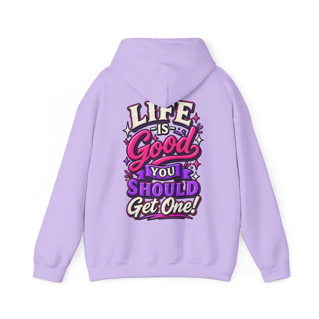 Life Is Good Adult Hoodie — "Life Is Good You Should Get One!" Graphic Pullover