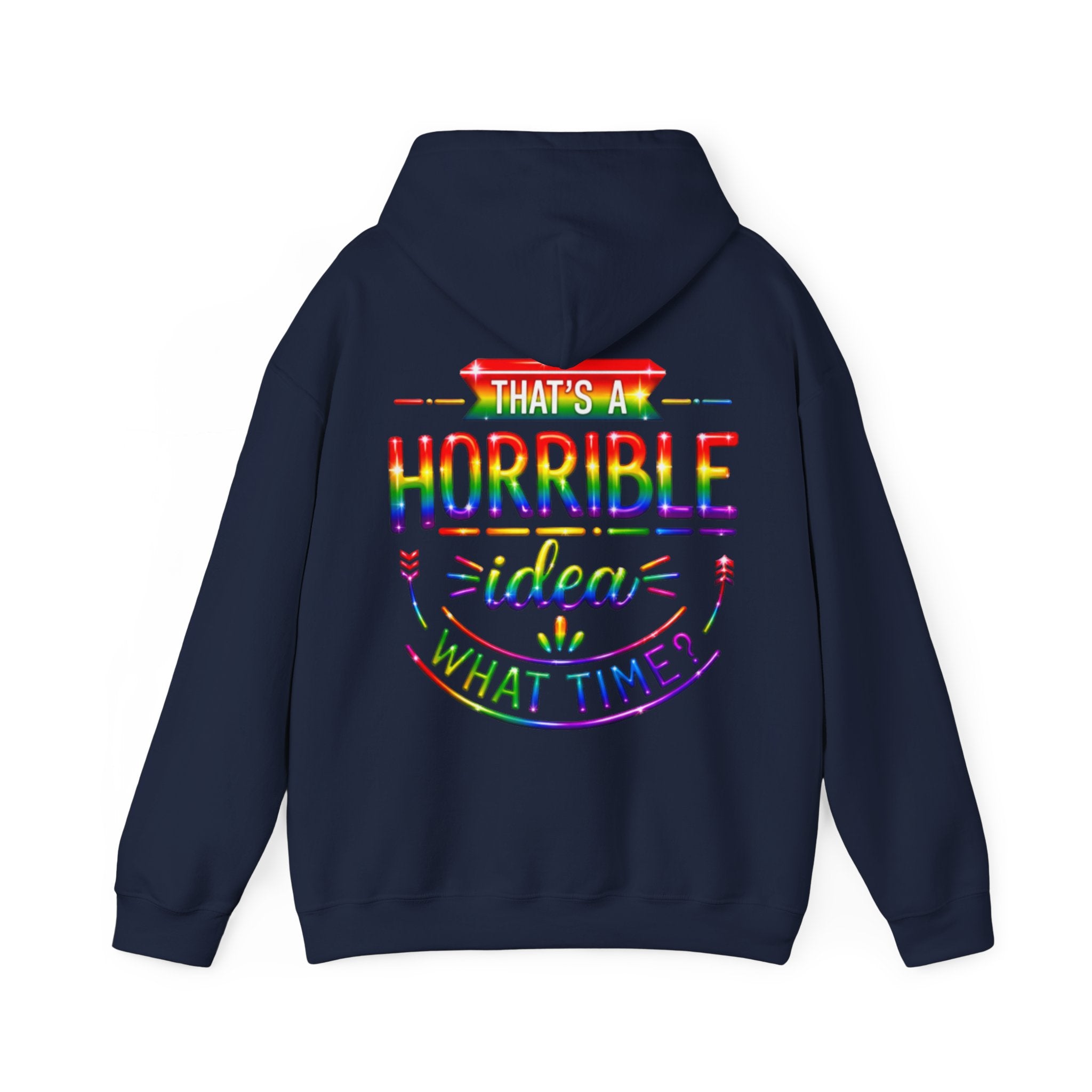 Hoodie — "That's a Horrible Idea, What Time?" Colorful Rainbow Graphic Hoodie