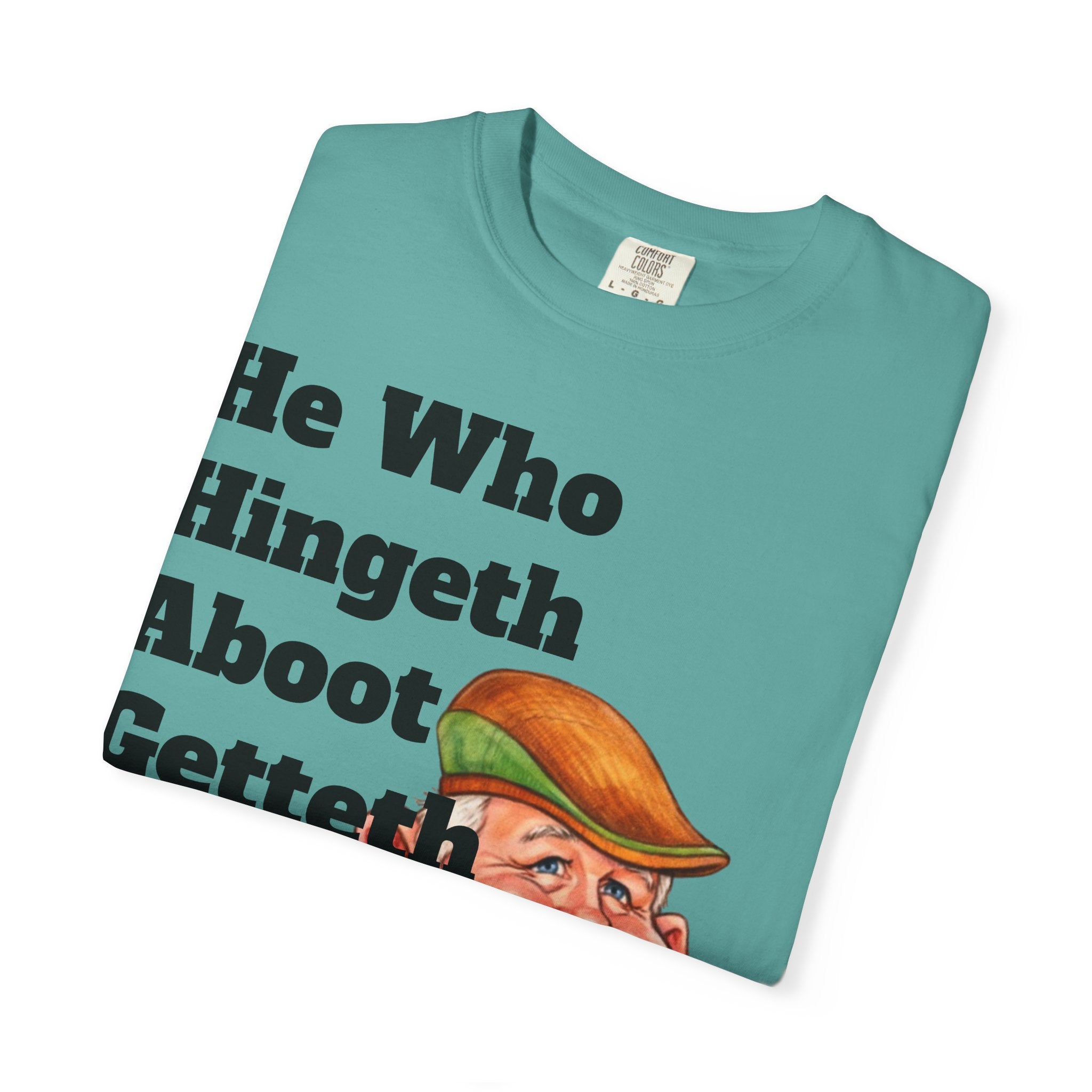 Funny Country Saying Adult T-Shirt — "He Who Hingeth Aboot Getteth Heehaw" with Cheeky Grandpa Illustration
