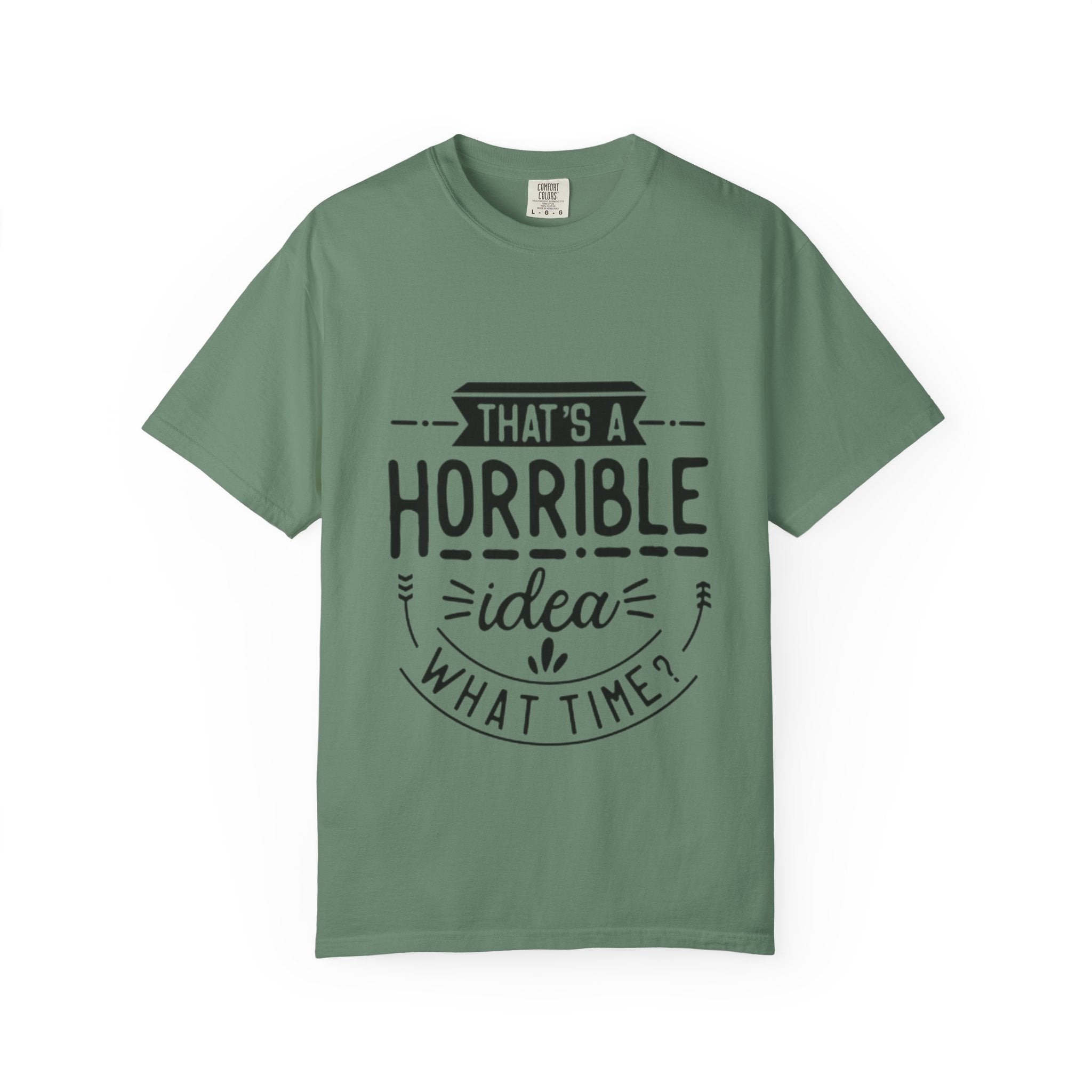That’s a Horrible Idea T‑Shirt — Funny Quote Graphic Adult Tee