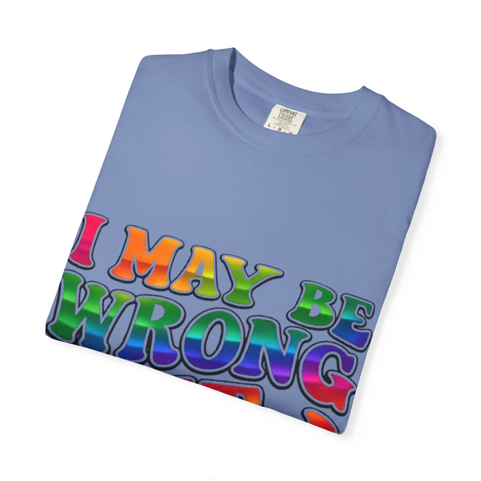 I May Be Wrong But I Doubt It T-Shirt — Funny Retro Rainbow Statement Tee