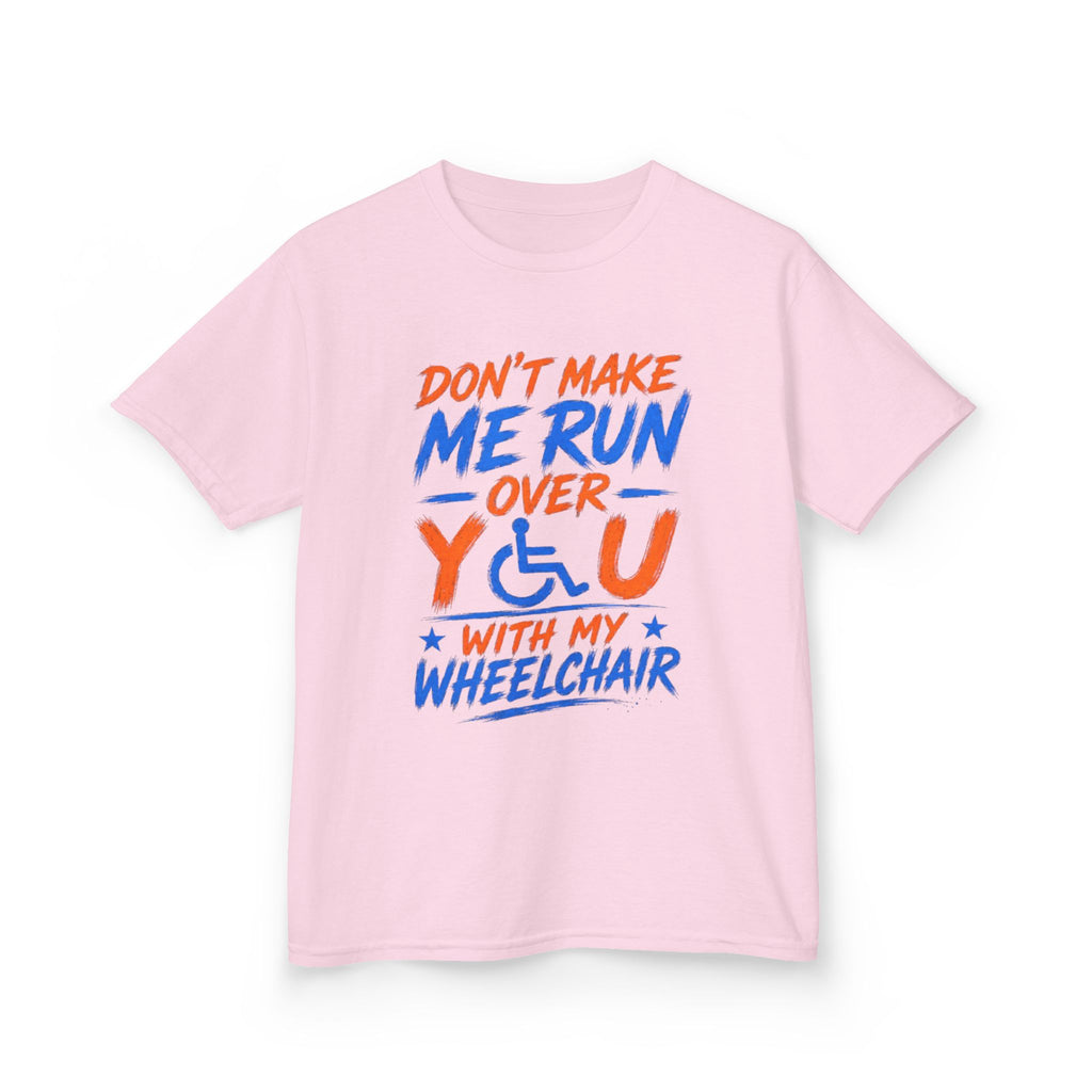 Kids Tee — "Don’t Make Me Run Over You With My Wheelchair" Disability Pride Shirt