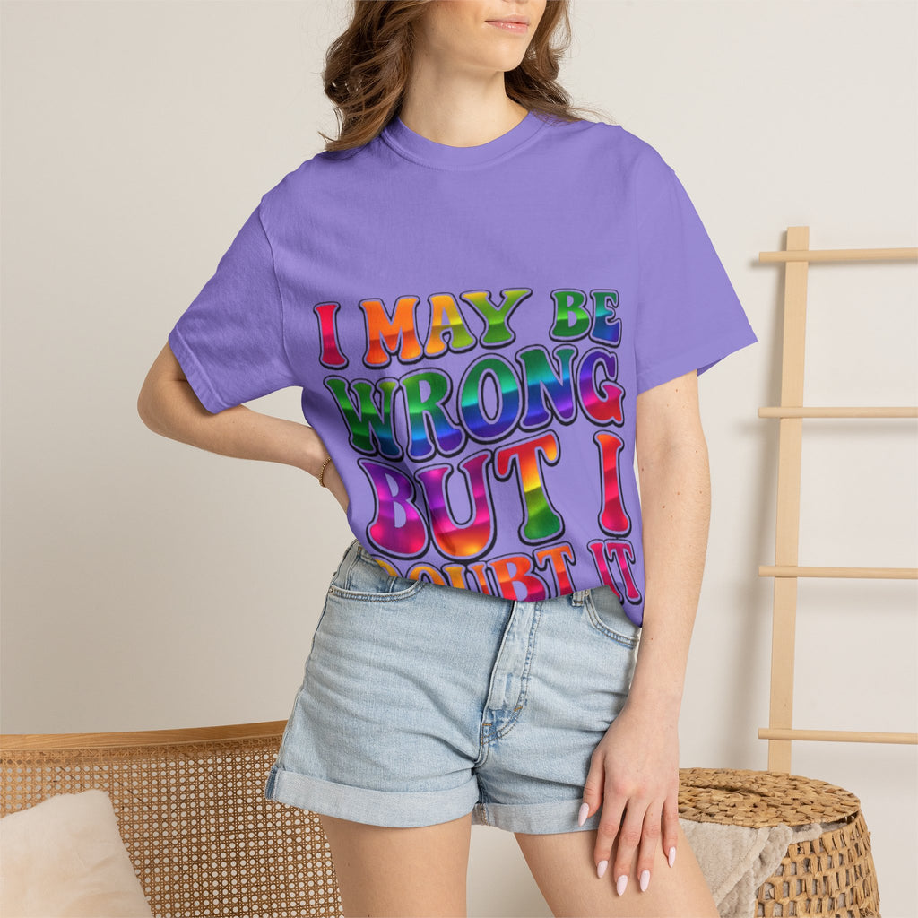I May Be Wrong But I Doubt It T-Shirt — Funny Retro Rainbow Statement Tee