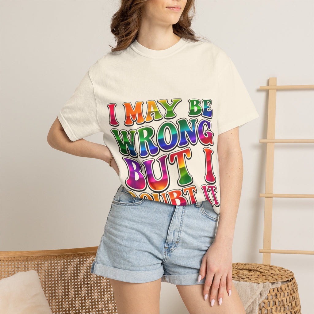 I May Be Wrong But I Doubt It T-Shirt — Funny Retro Rainbow Statement Tee