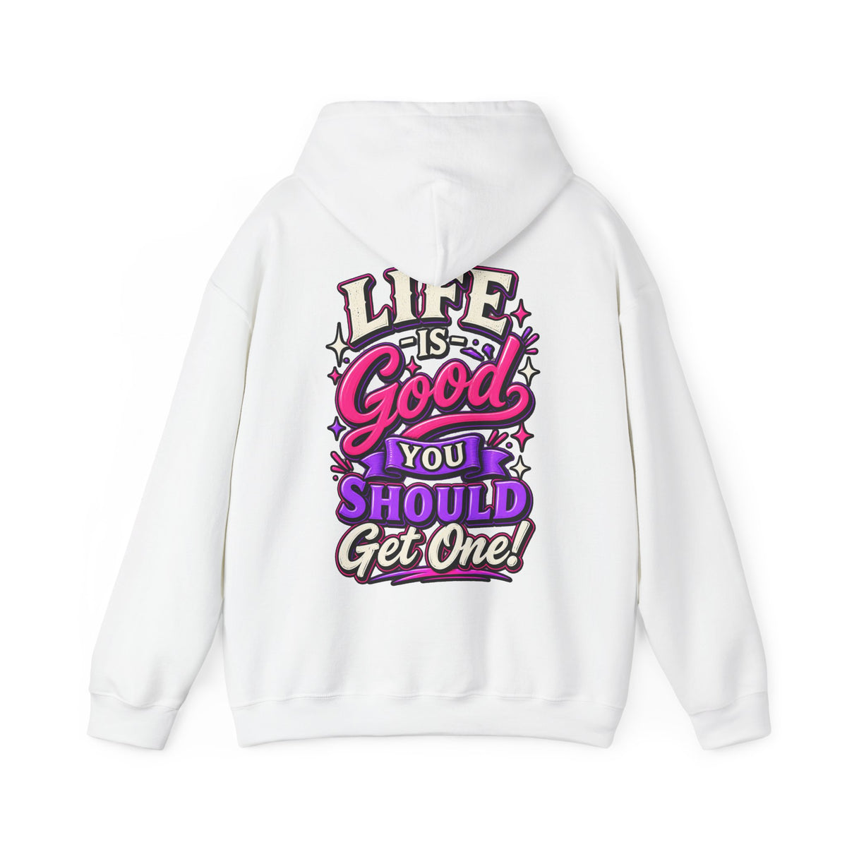 Life Is Good Adult Hoodie — "Life Is Good You Should Get One!" Graphic Pullover