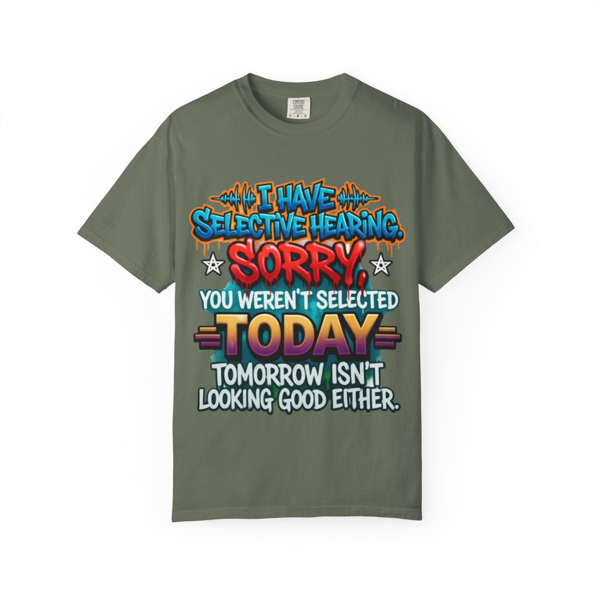 Graphic Adult Tee — "I Have Selective Hearing: Sorry You Weren't Selected Today"