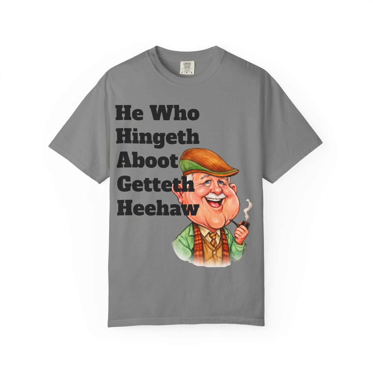 Funny Country Saying Adult T-Shirt — "He Who Hingeth Aboot Getteth Heehaw" with Cheeky Grandpa Illustration