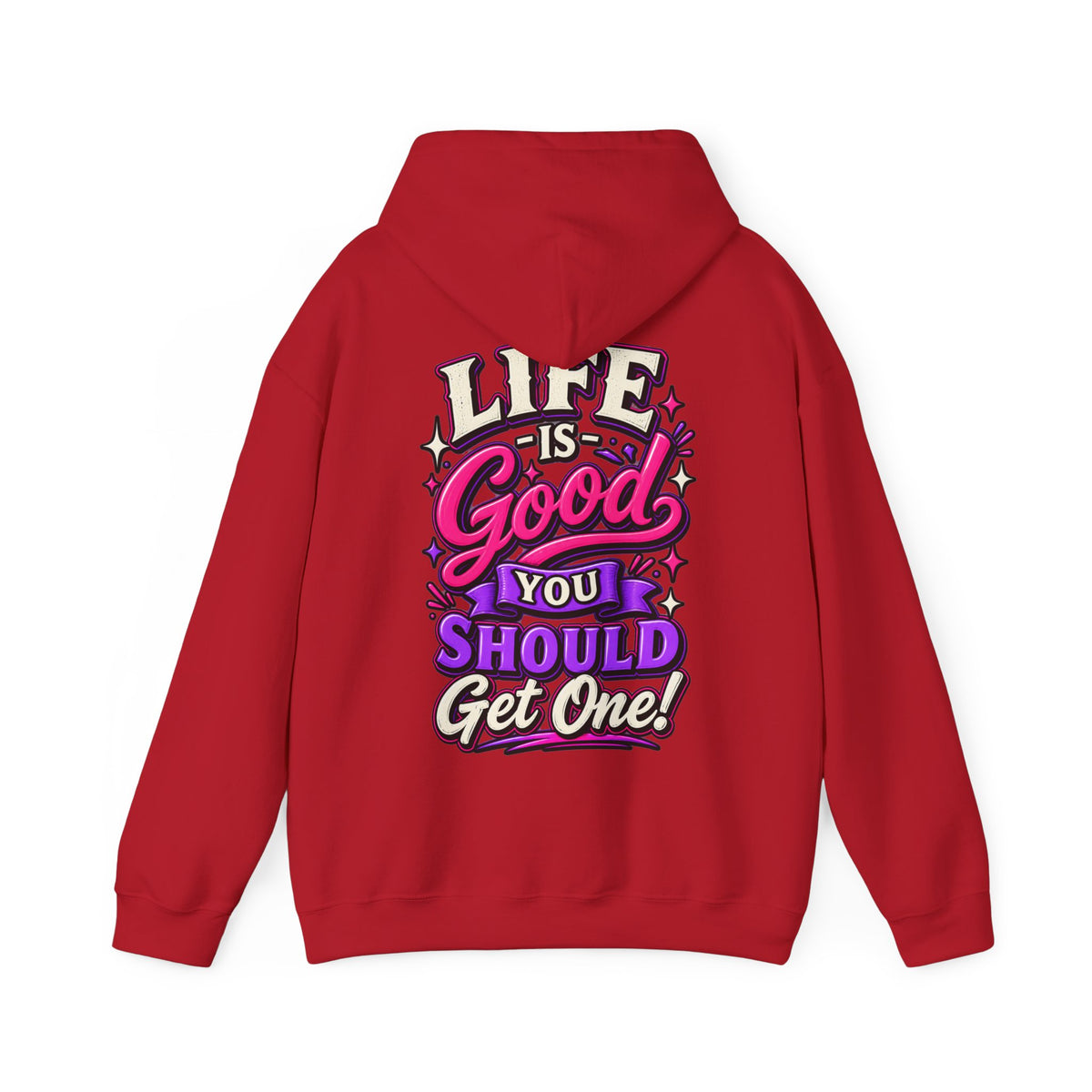 Life Is Good Adult Hoodie — "Life Is Good You Should Get One!" Graphic Pullover