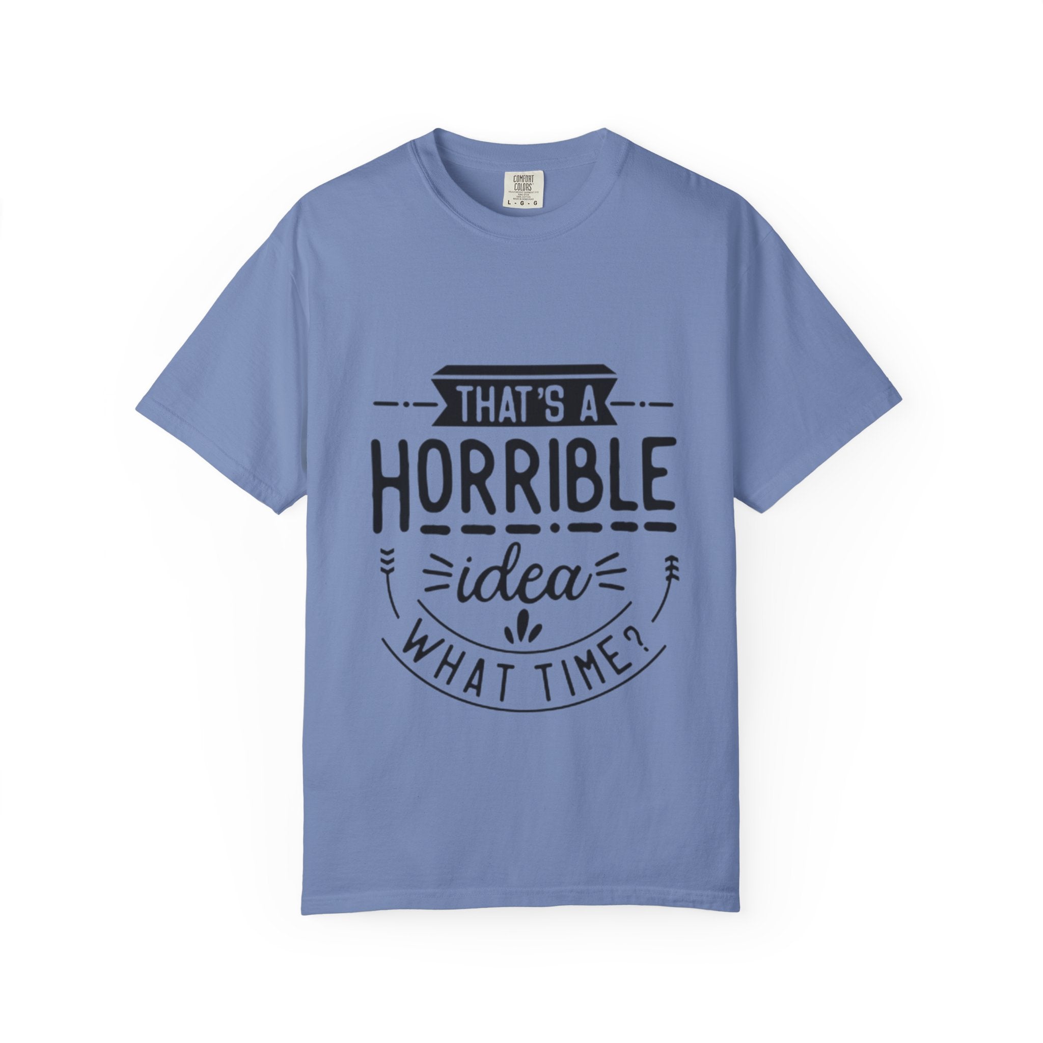 That’s a Horrible Idea T‑Shirt — Funny Quote Graphic Adult Tee