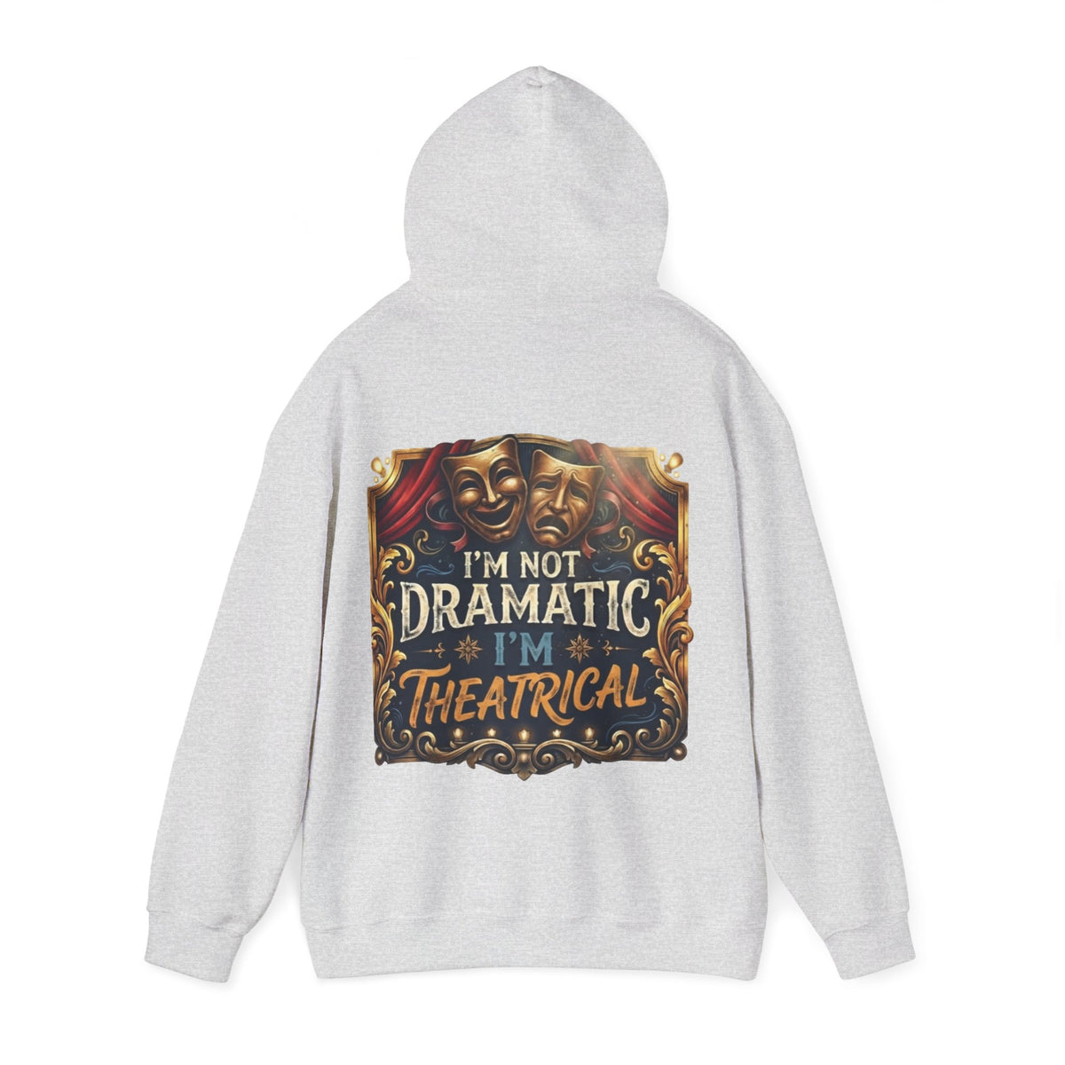Theatrical Adult Hoodie – “I’m Not Dramatic, I’m Theatrical” Drama Mask Pullover