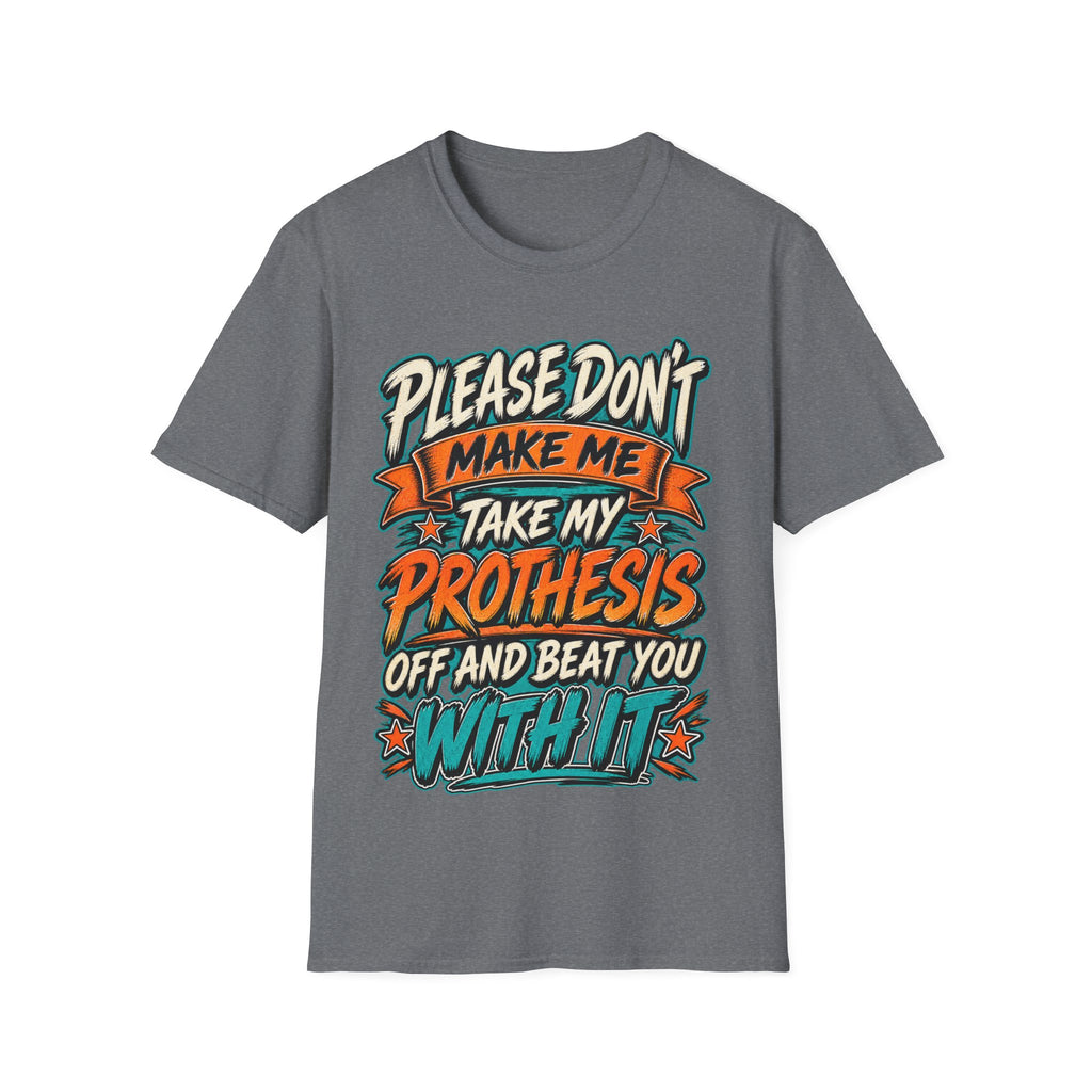 Please Don’t Make Me Take My Prosthesis Adult T-Shirt